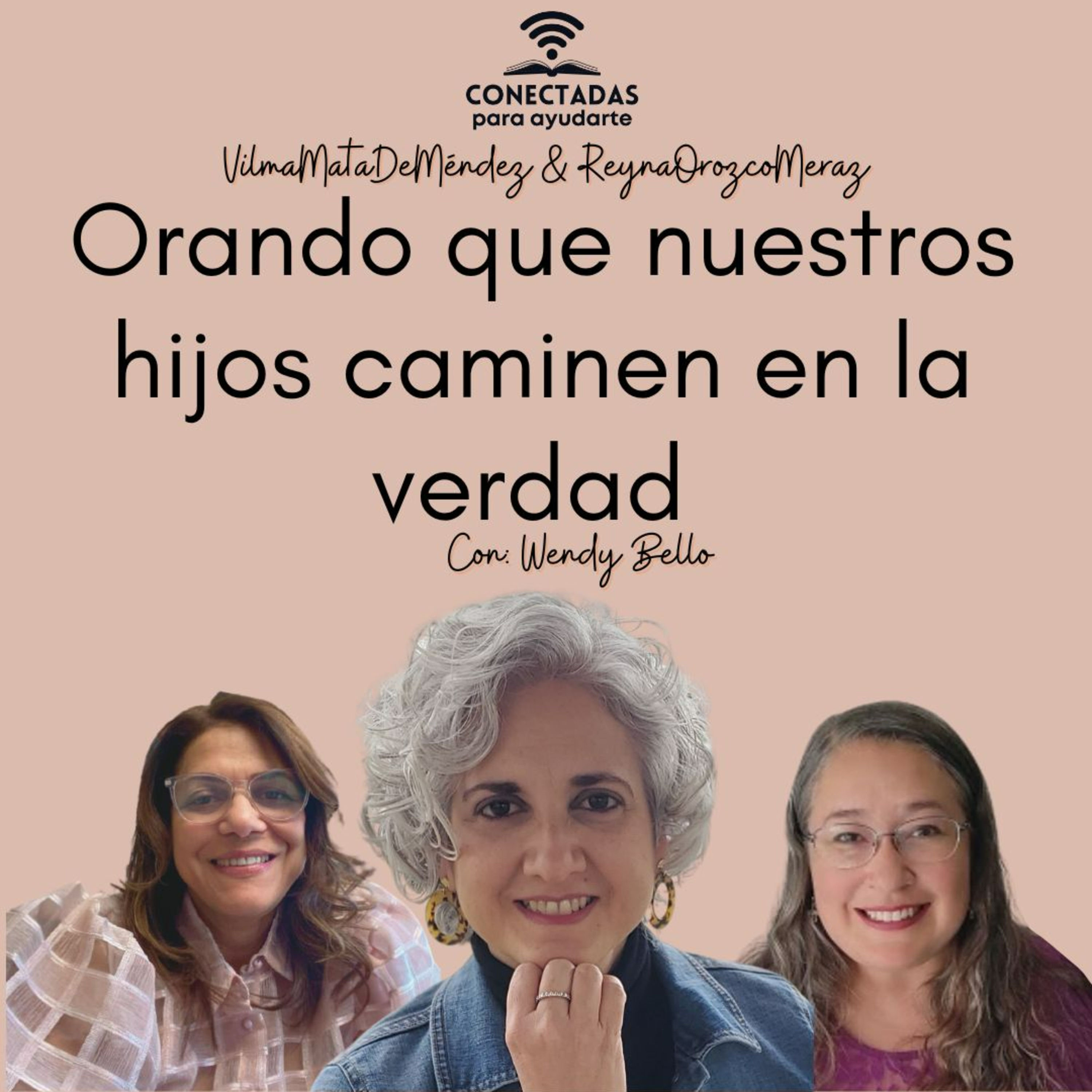Orando que nuestros hijos caminen en la verdad con Wendy Bello, Vilma Mata de Méndez y Reyna Orozco Meraz