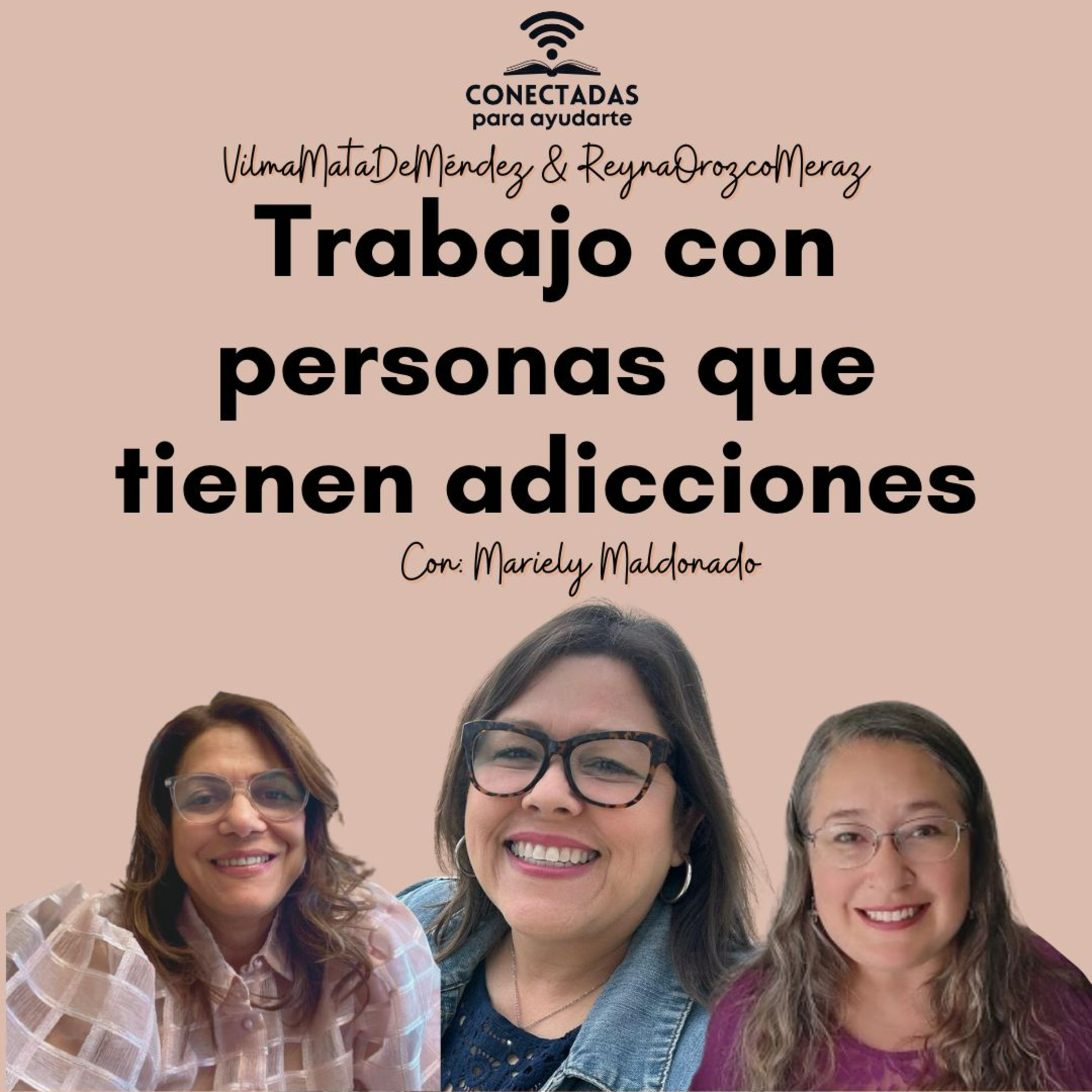 Trabajo con personas que tienen adicciones con Mariely Maldonado, Vilma Mata de Méndez y Reyna Orozco Meraz