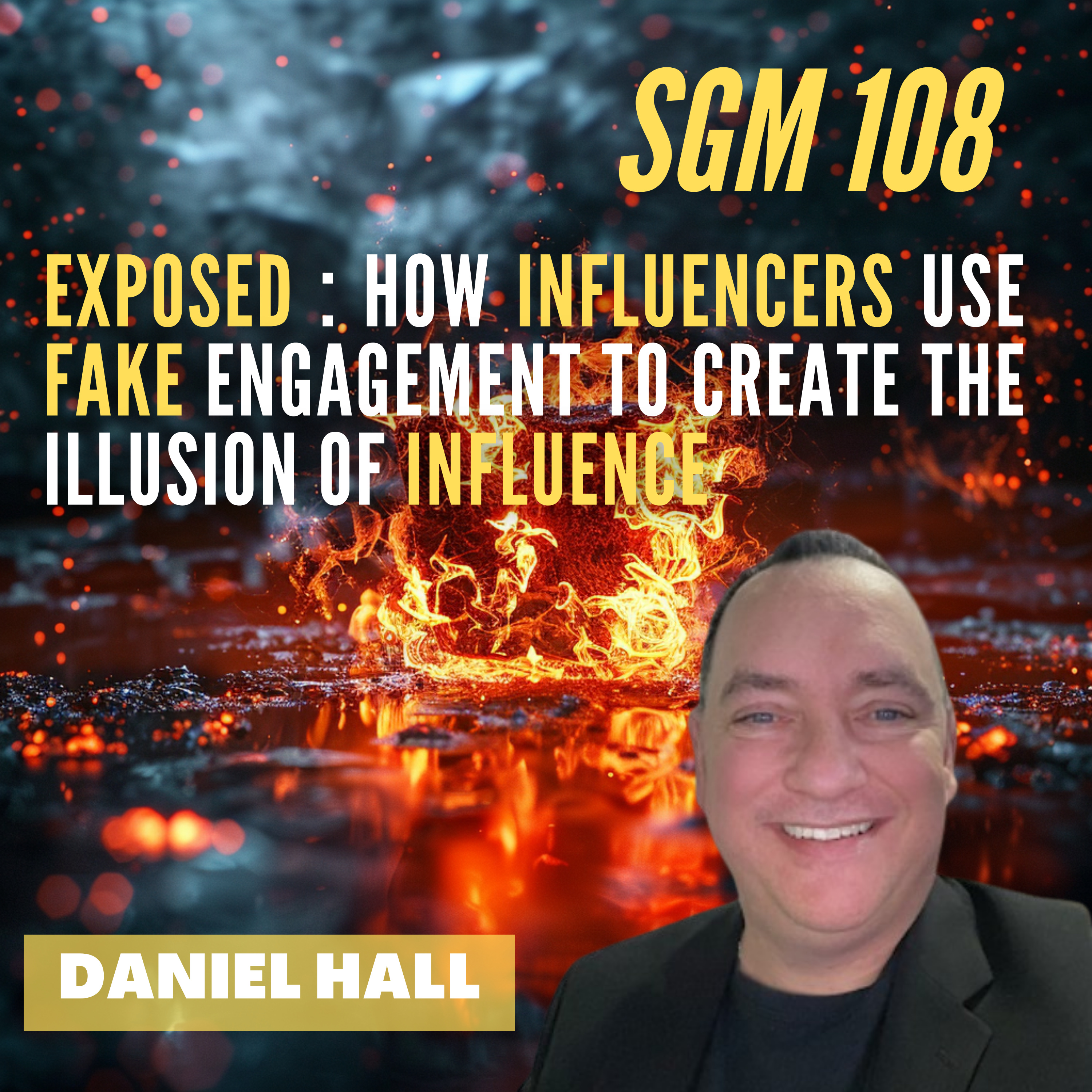 #108 Daniel Hall | Exposed : How Influencers Use Fake Engagement to Create the Illusion of Influence episode artwork