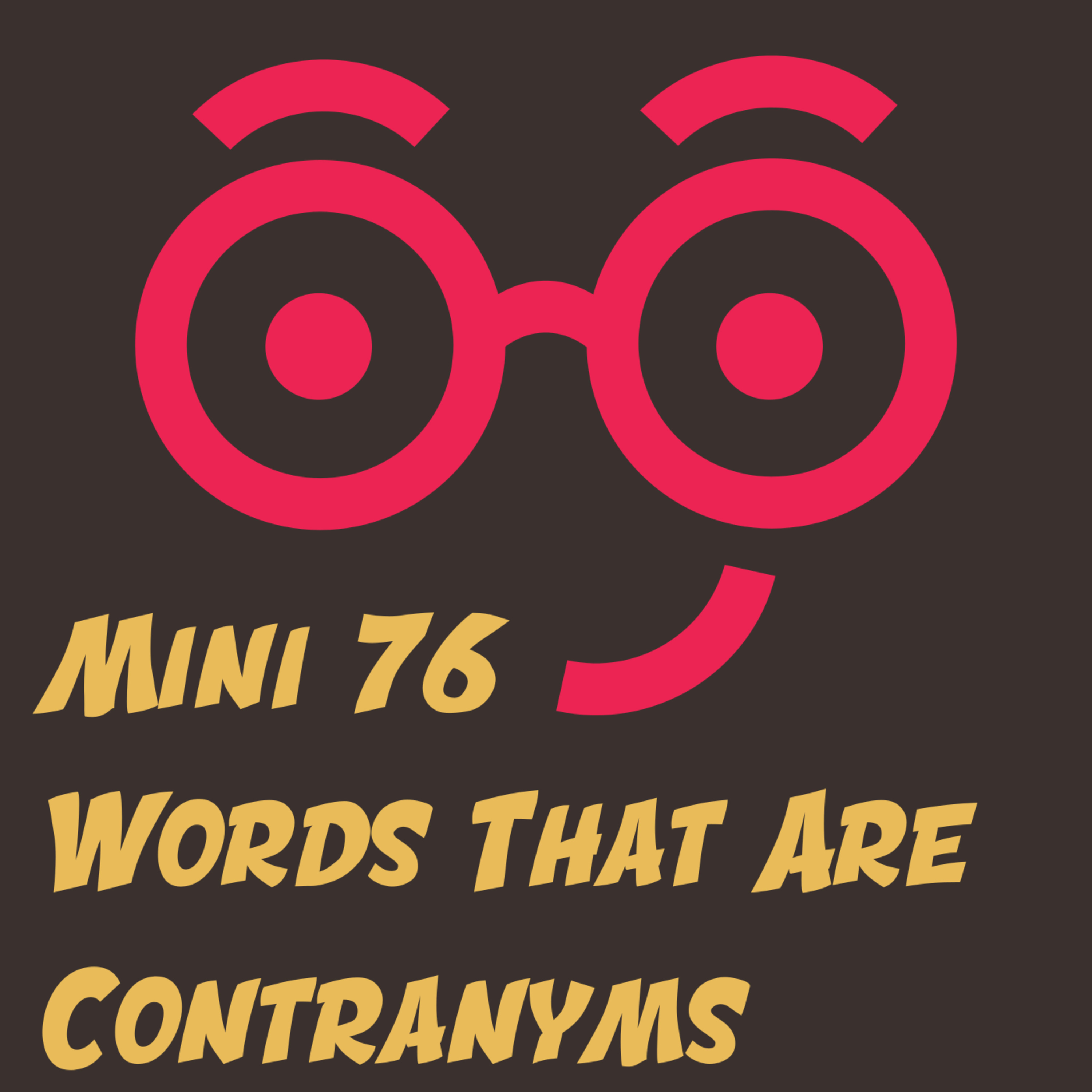 Words That Are Contranyms (Mini #76)
