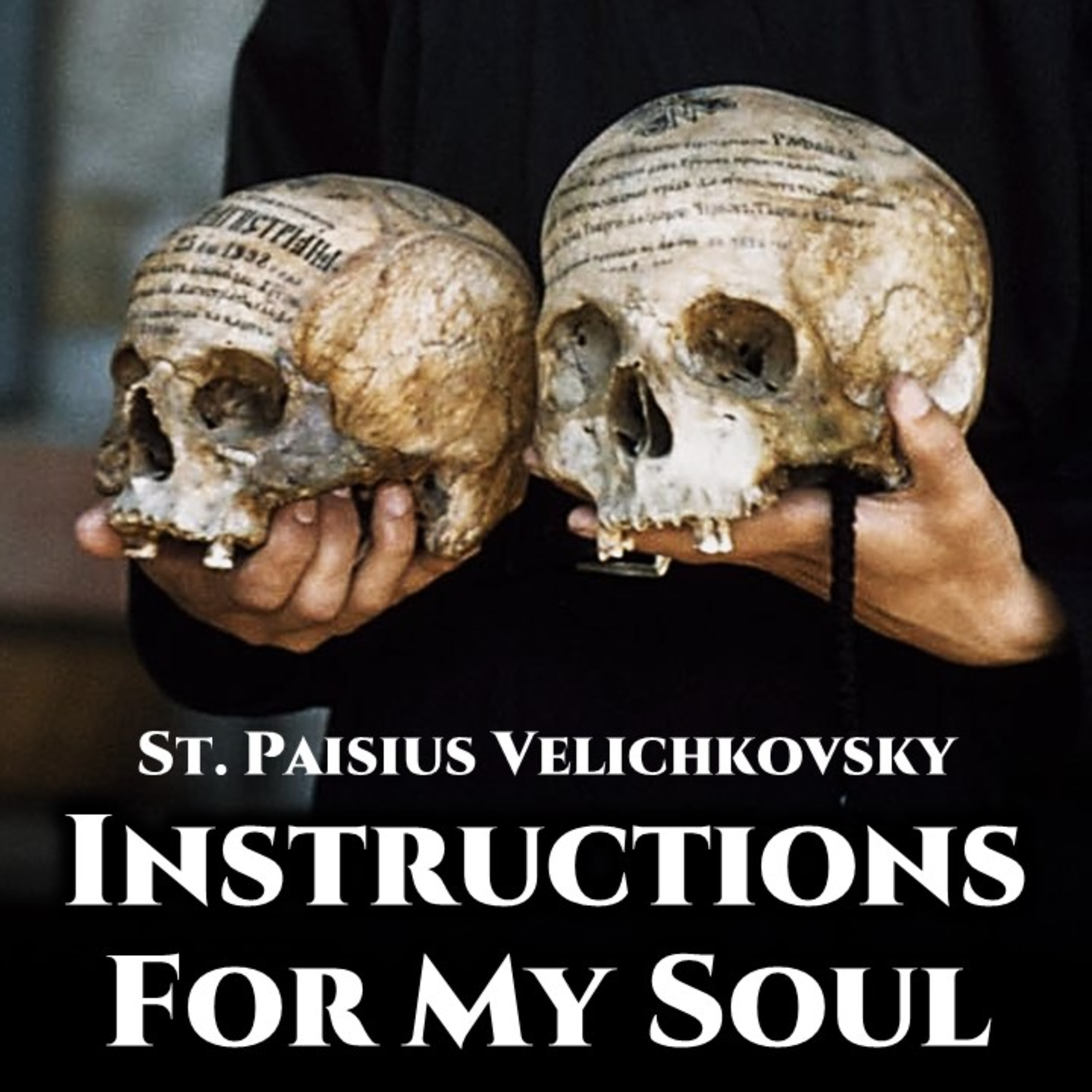 Instructions For My Soul: To Cut Off Pride & Prepare For Death - St. Paisius Velichkovsky