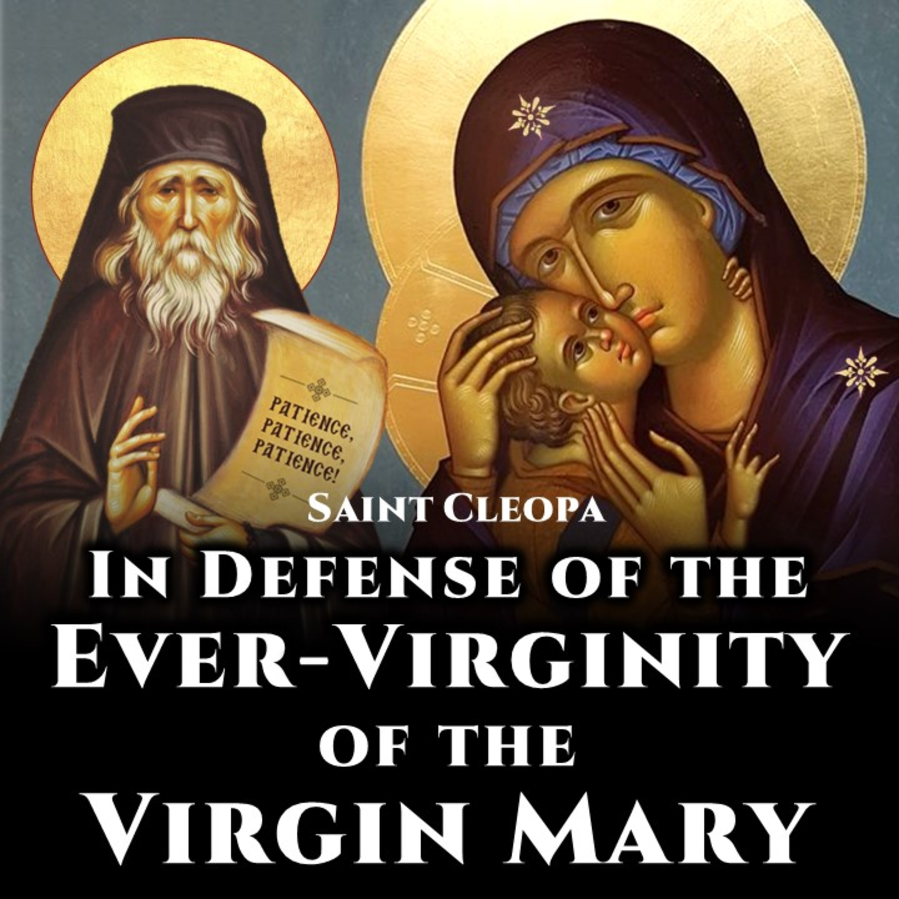 In Defense of the Ever-Virginity of the Virgin Mary - Elder Cleopa of Romania
