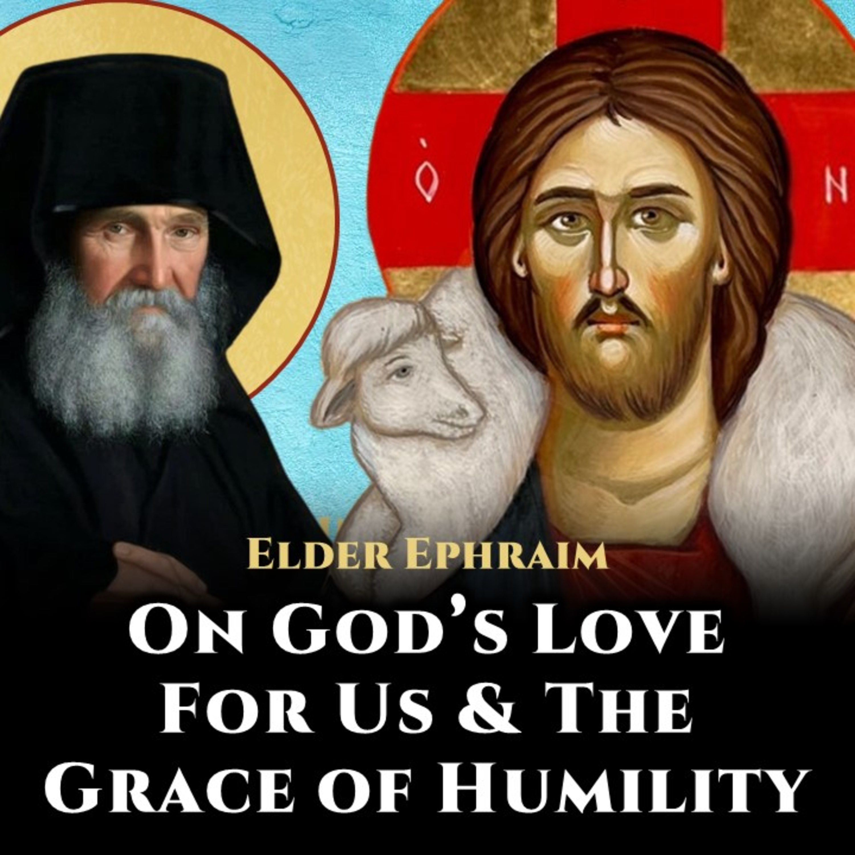 On God's Love For Us & The Grace of Humility - Elder Ephraim of Arizona