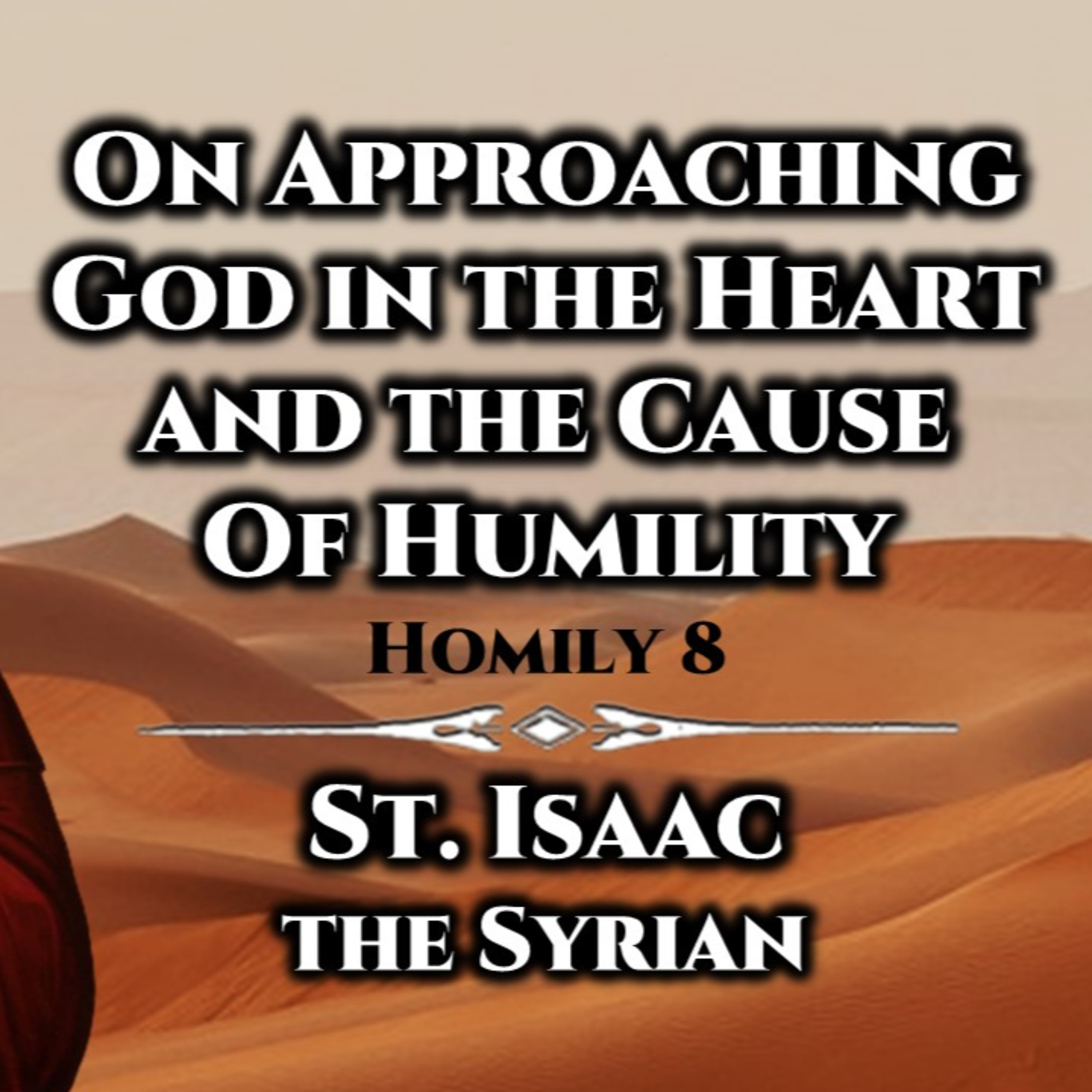On Approaching God in the Heart and the Cause of Humility - St. Isaac the Syrian