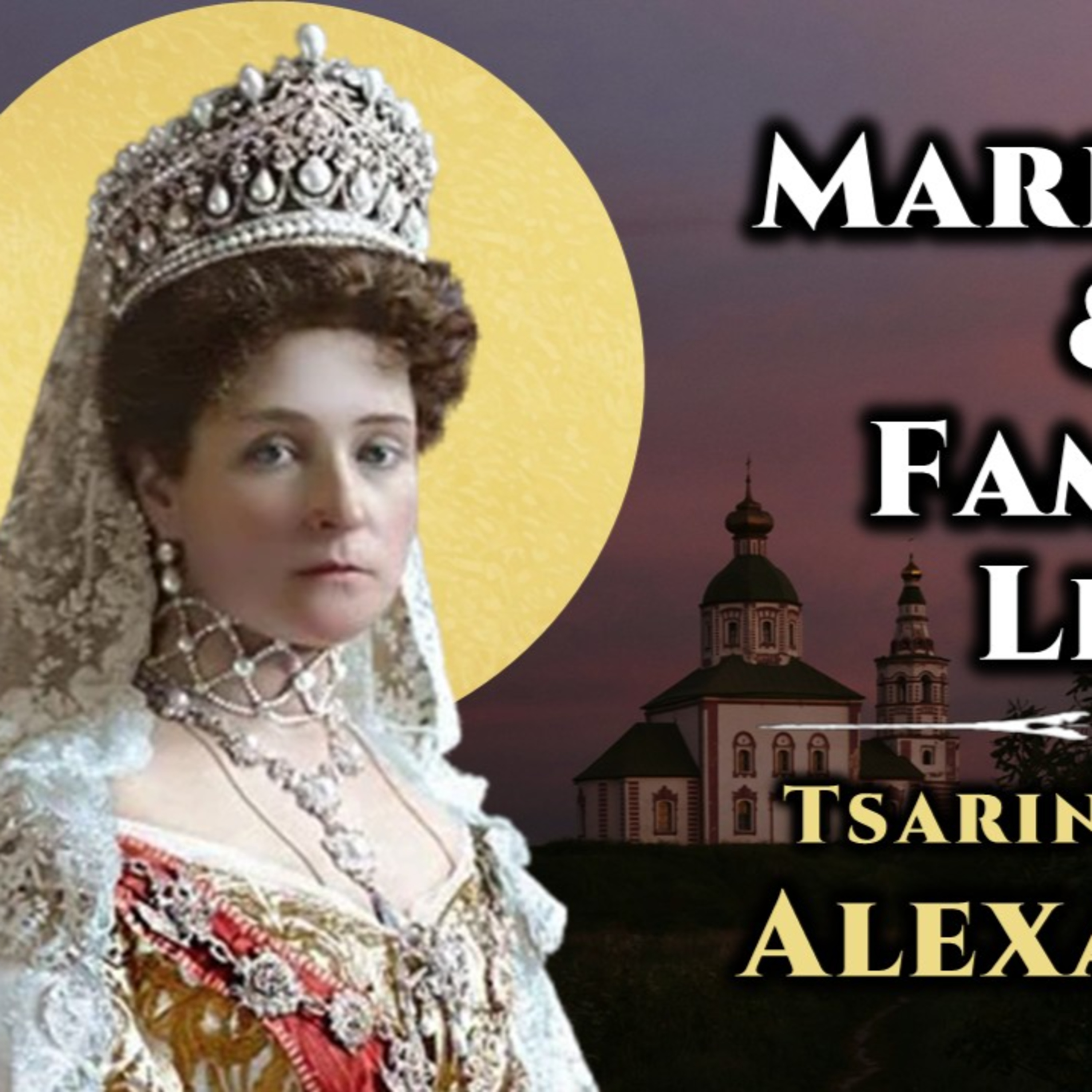 Marriage & Family Life - Tsarina St. Alexandra Feodorovna Romanov