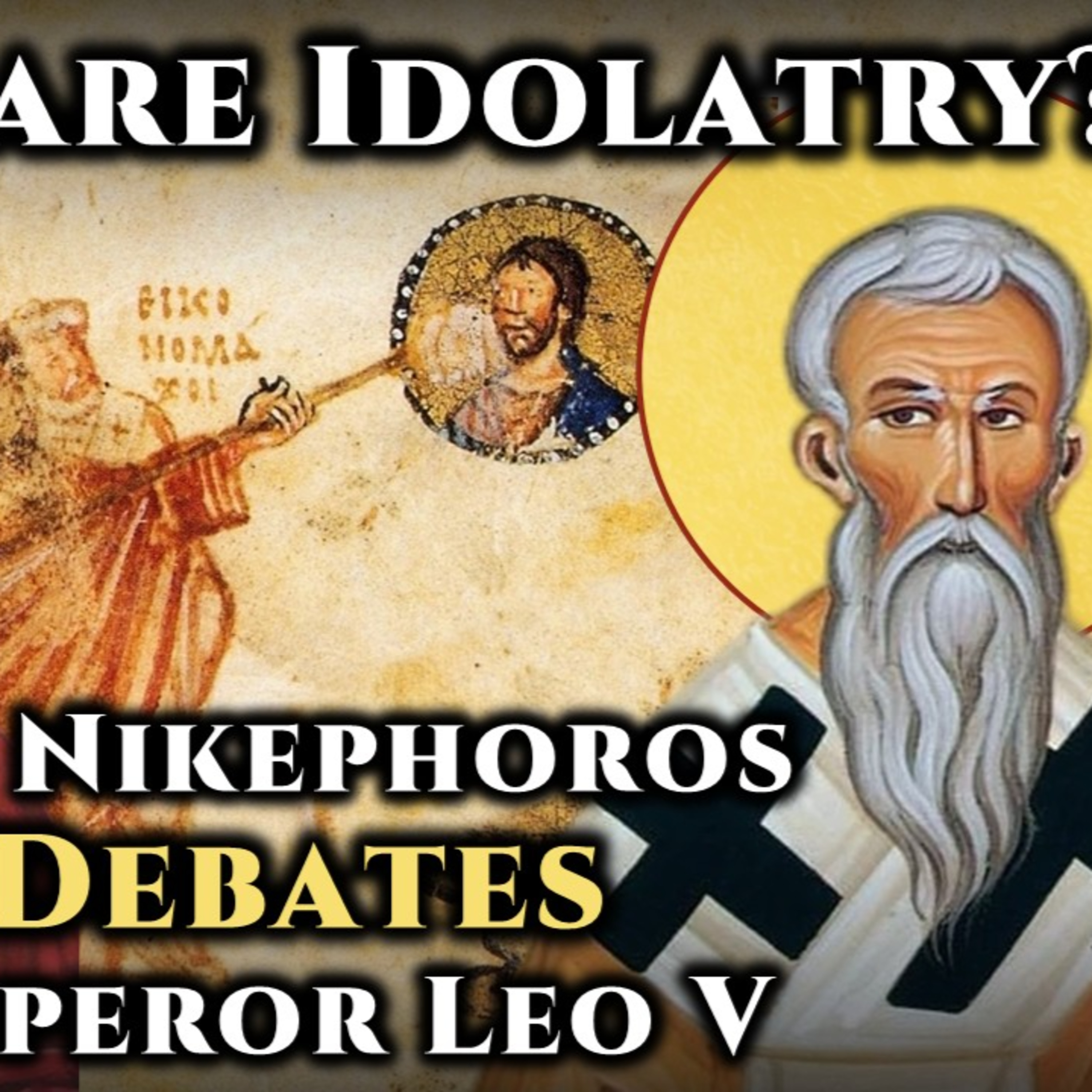 Icons are Idolatry? St. Nikephoros Debates Emperor Leo V