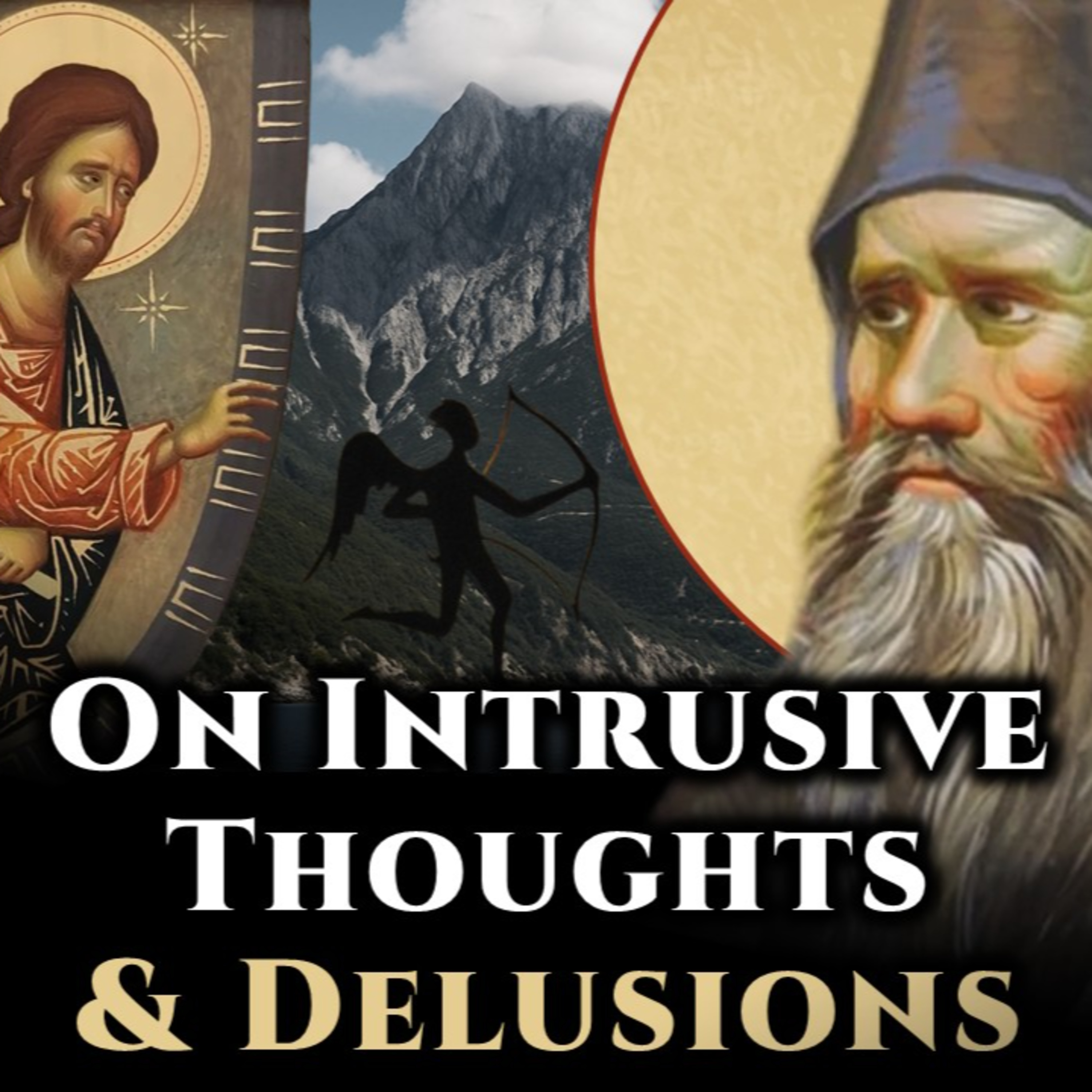 On Intrusive Thoughts & Delusions - St. Silouan the Athonite podcast
