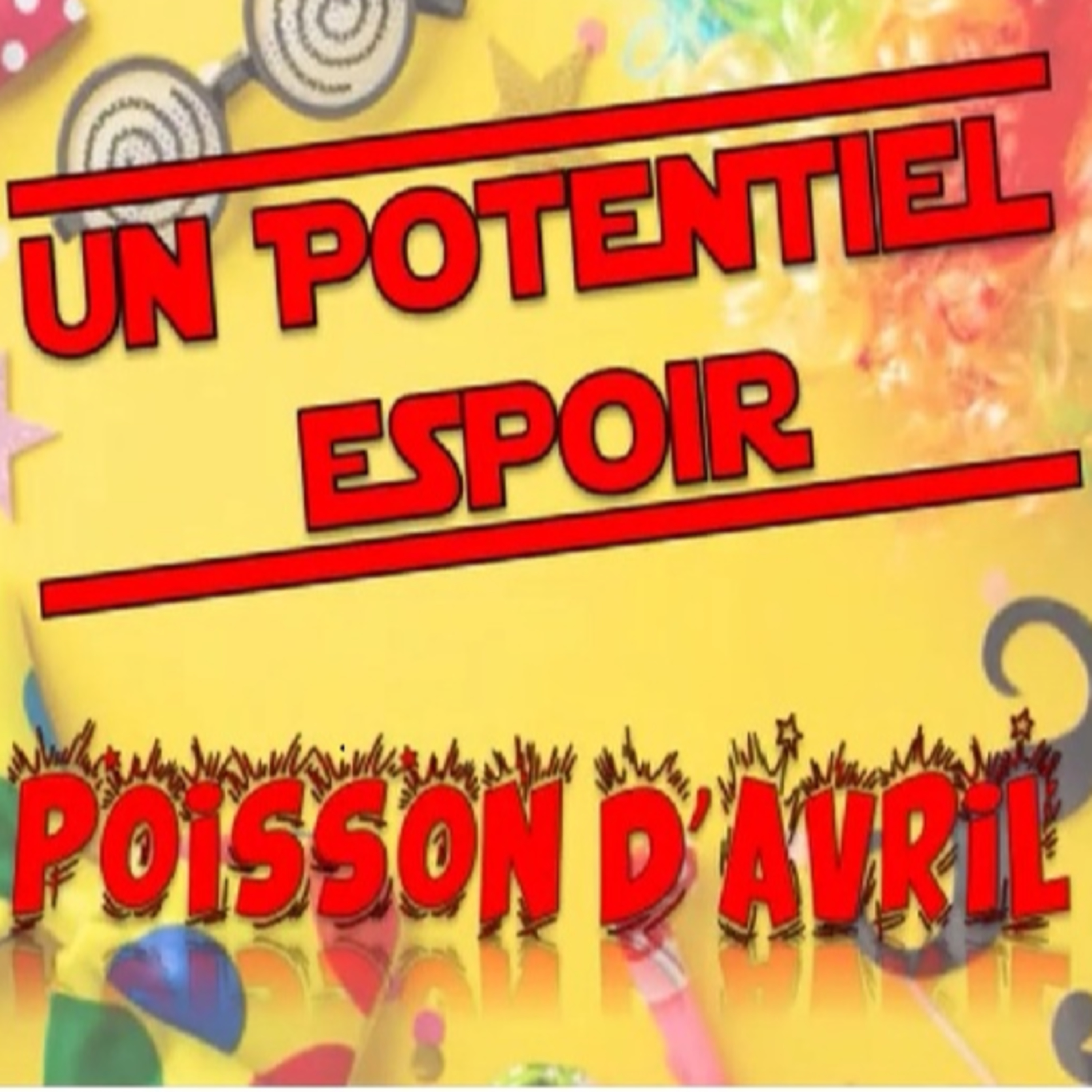 Un Potentiel Espoir Spécial Poisson d'avril PODCAST