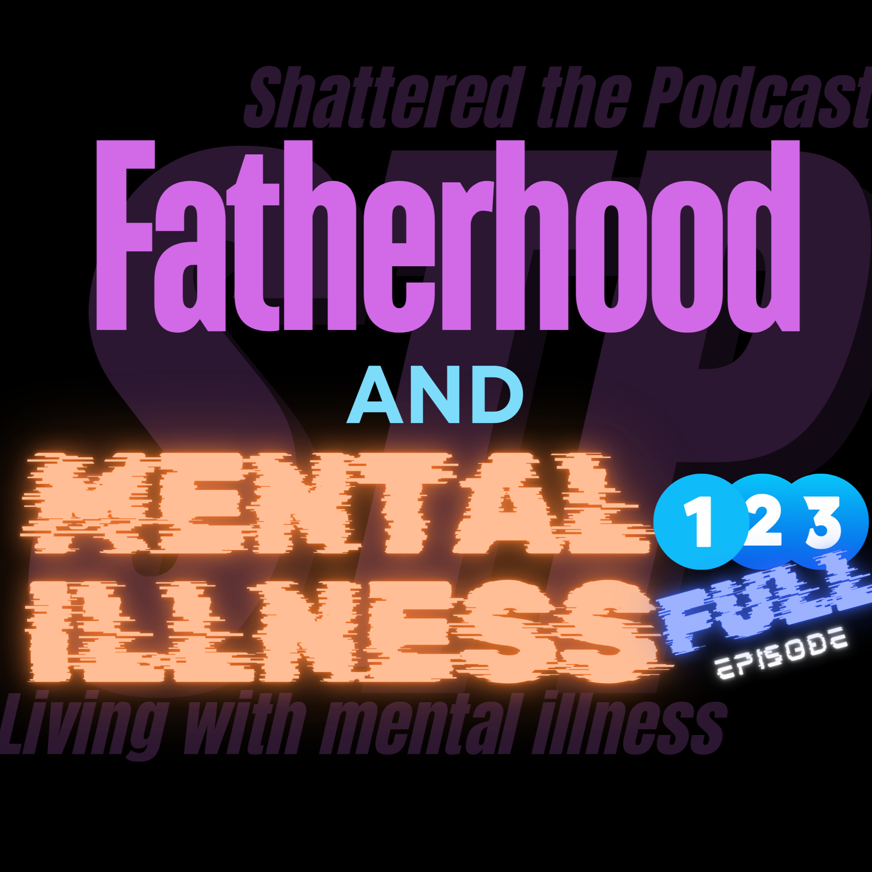 fatherhood and mental illness FULL | Shattered The Podcast [STP] #mentalillness #PTSD episode artwork