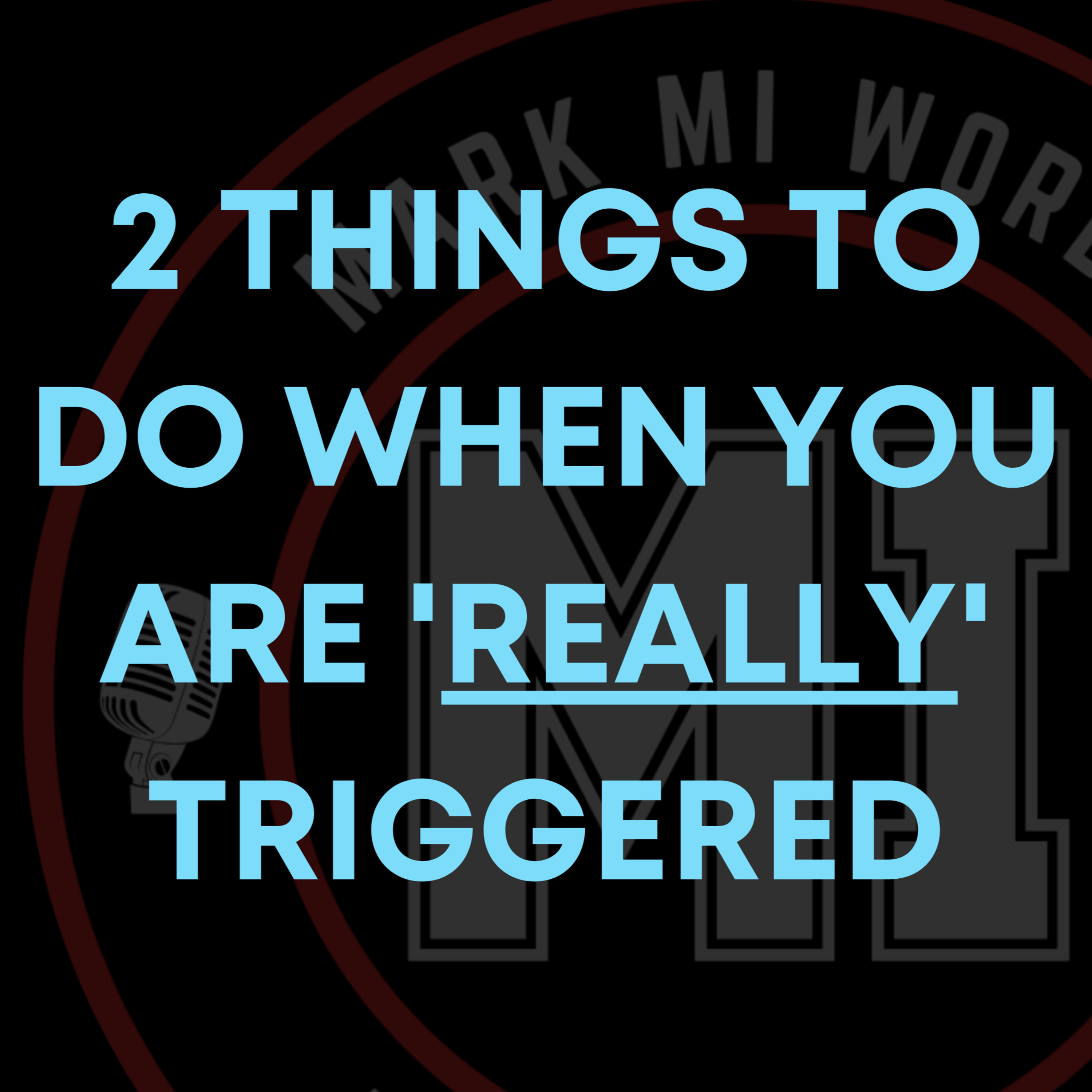 2 things to do when you are 'really' triggered | Mark MI Words #mentalillness #PTSD episode artwork
