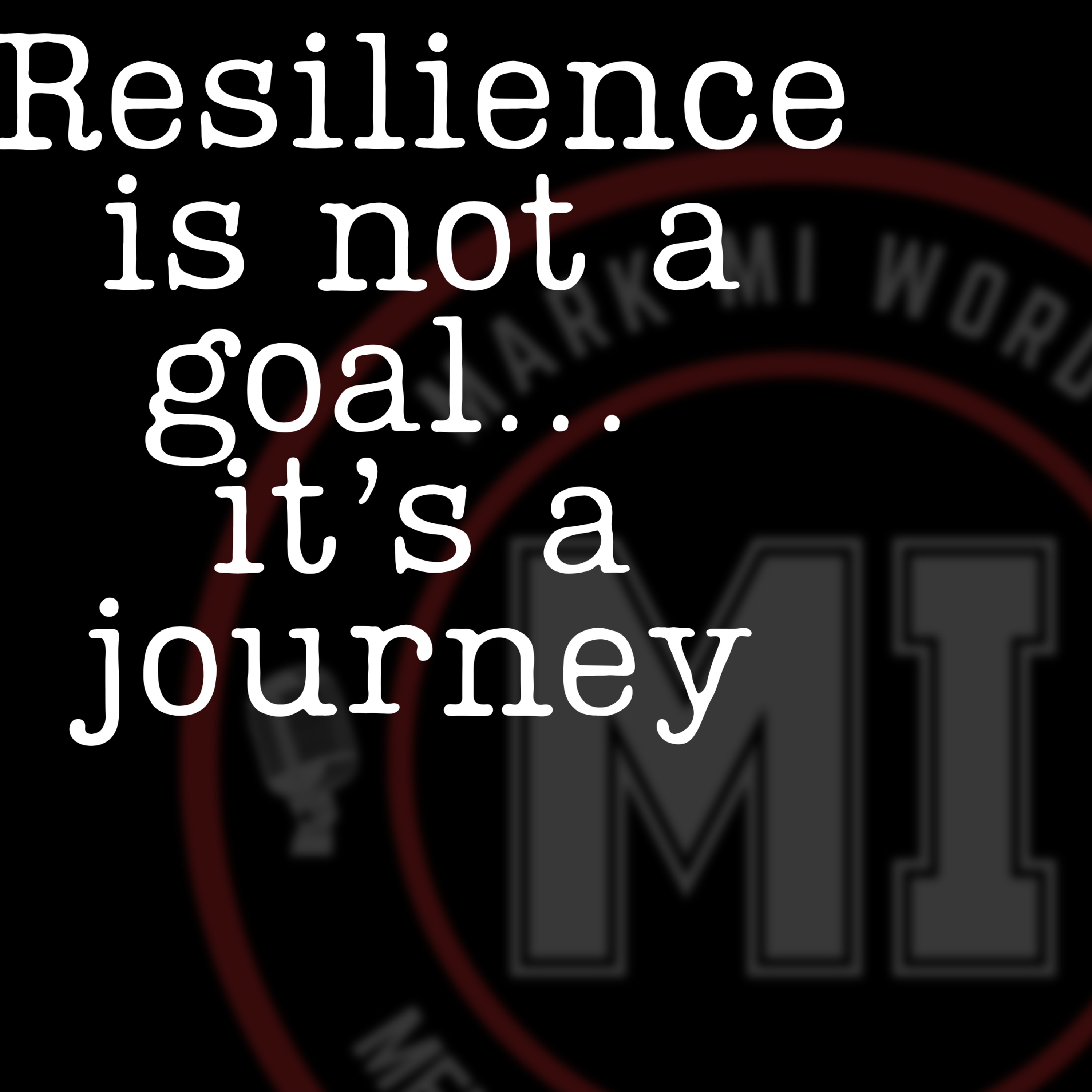 Resilience is not a goal... it’s a journey | Mark MI Words #mentalillness #PTSD episode artwork