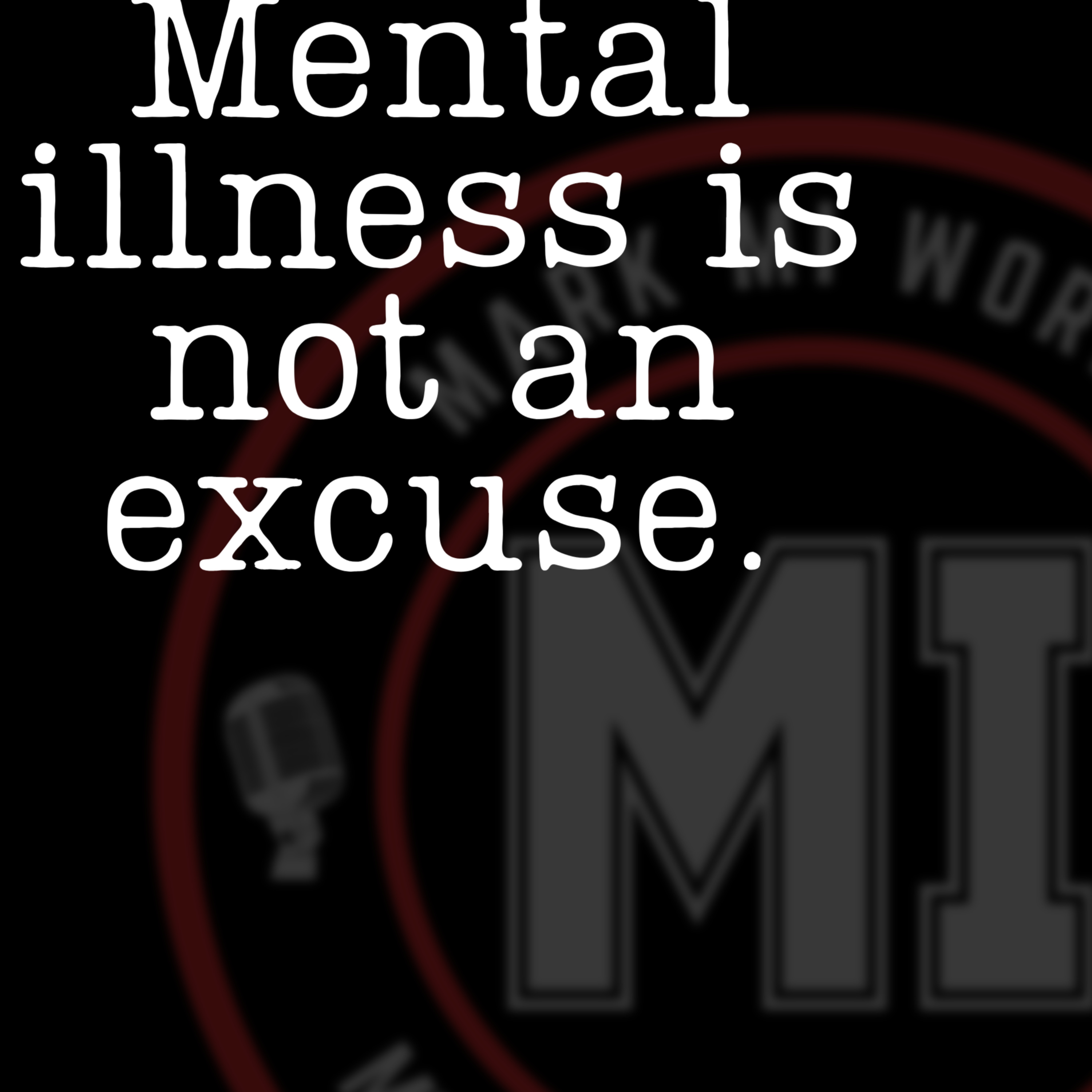 Mental illness is not an excuse | Mark MI Words #mentalillness #PTSD episode artwork