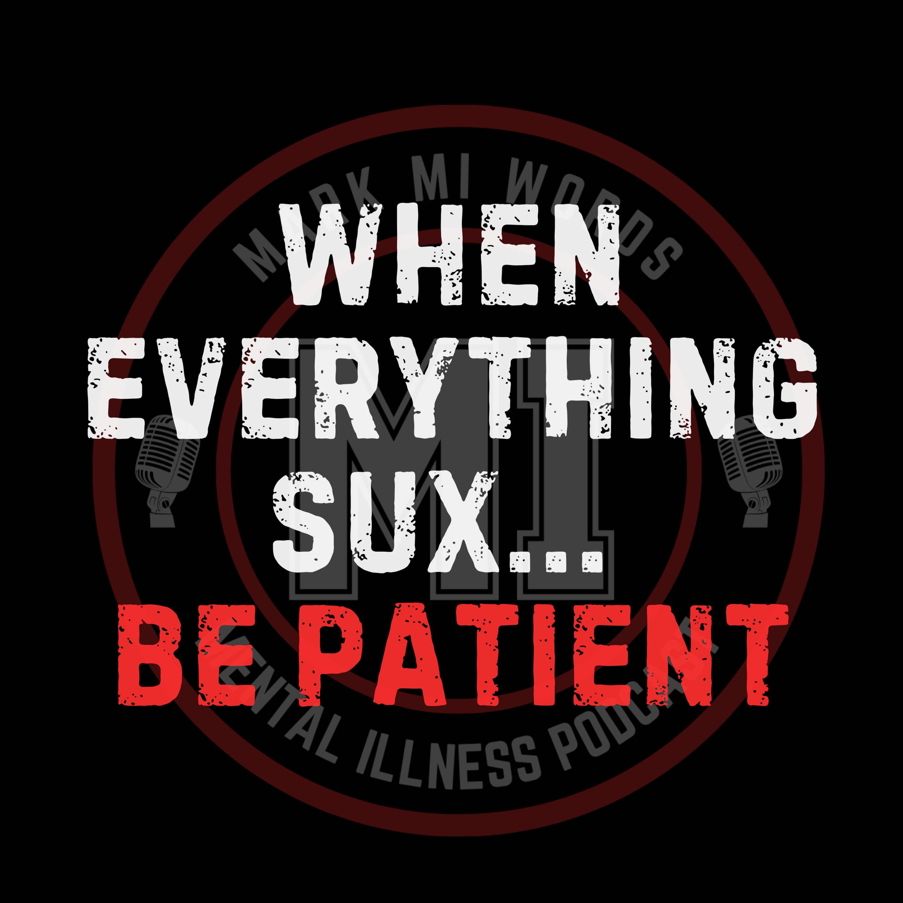 When everything sux... be patient | Mark MI Words #mentalillness #PTSD episode artwork