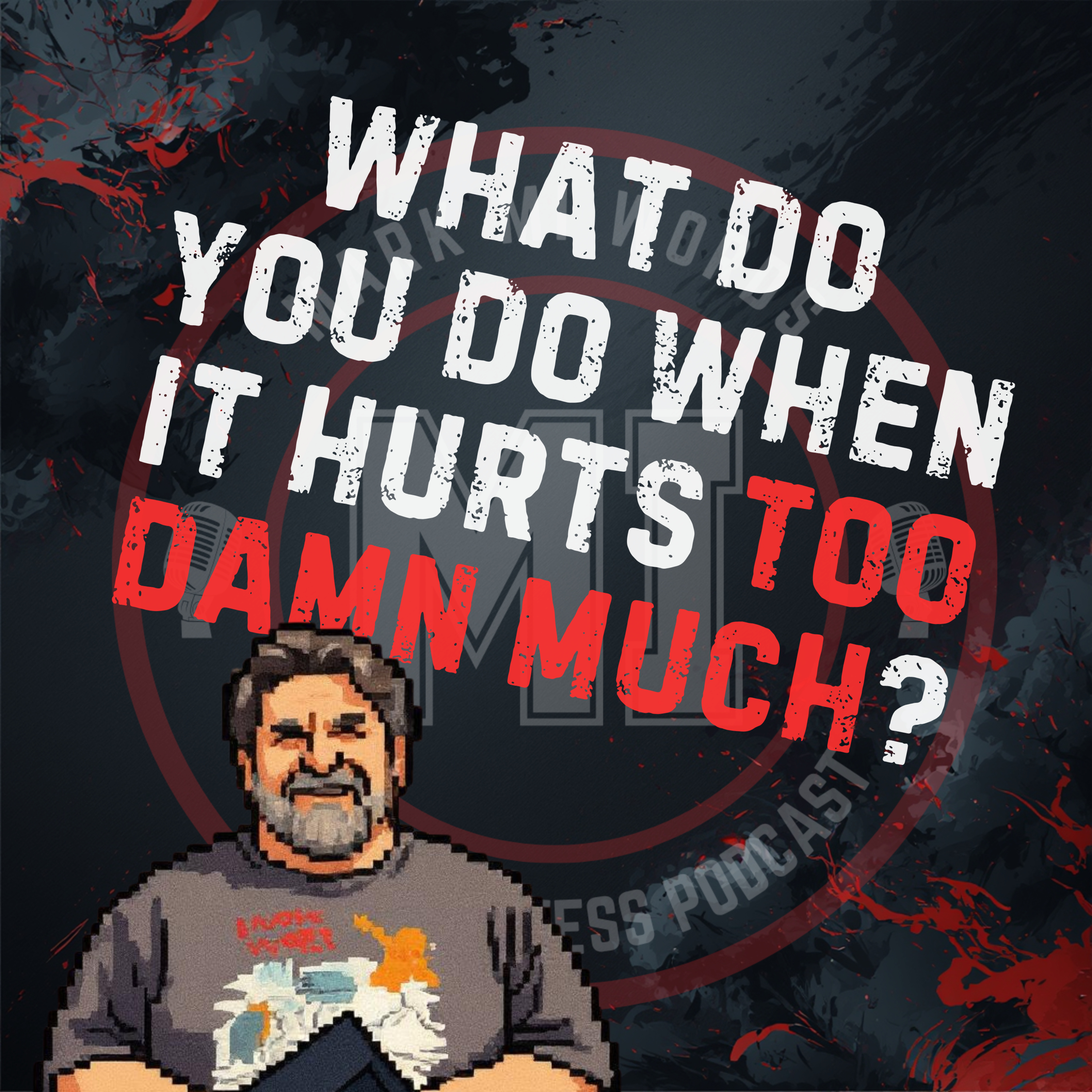 What do you do when it hurts too damn much? | Mark MI Words episode artwork