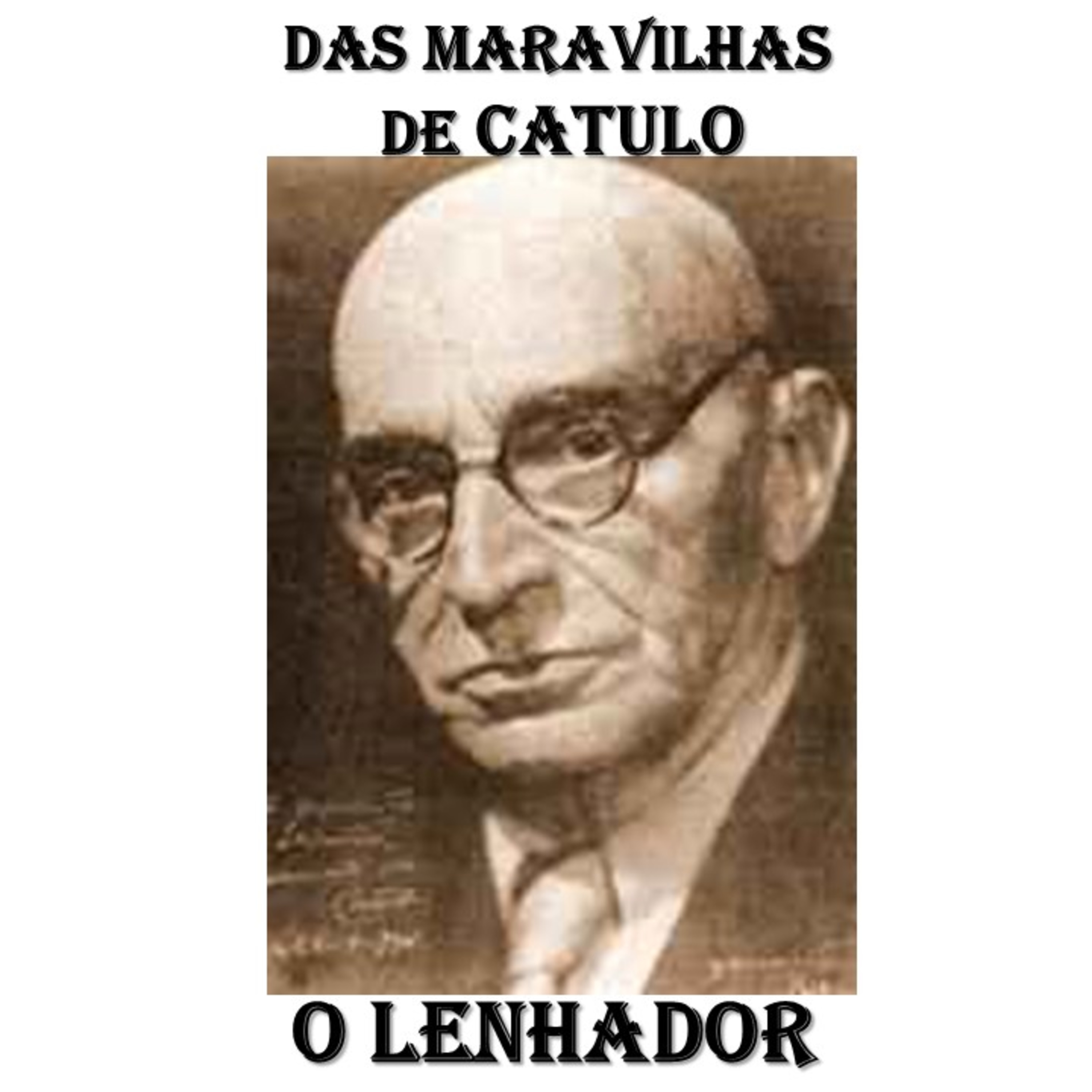 Das Maravilhas de Catulo - O Lenhador (Catulo Da Paixão Cearense) episode artwork