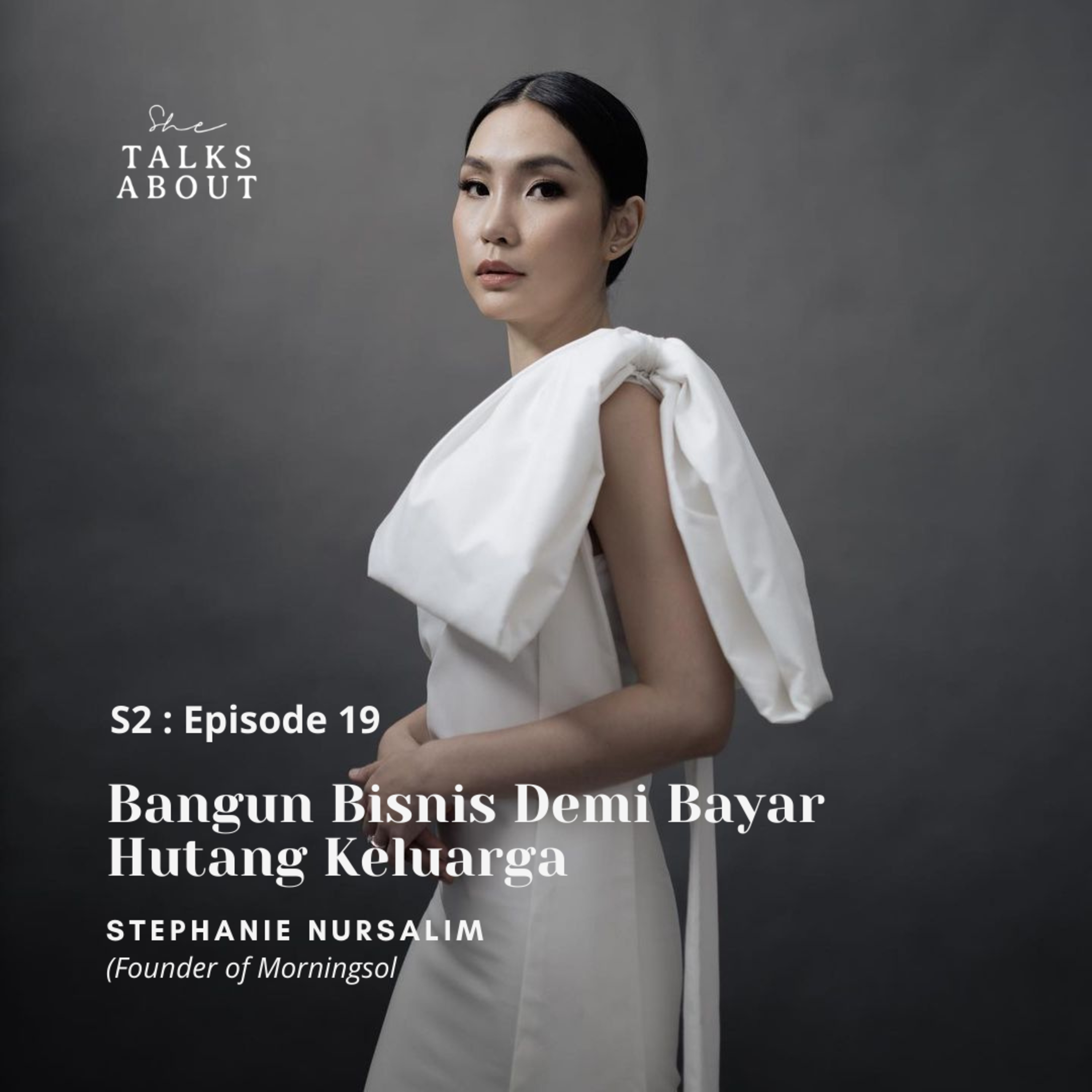 S2 : E18 Bangun Bisnis Demi Bayar Hutang Keluarga (Stephanie Nursalim / Founder Morningsol)
