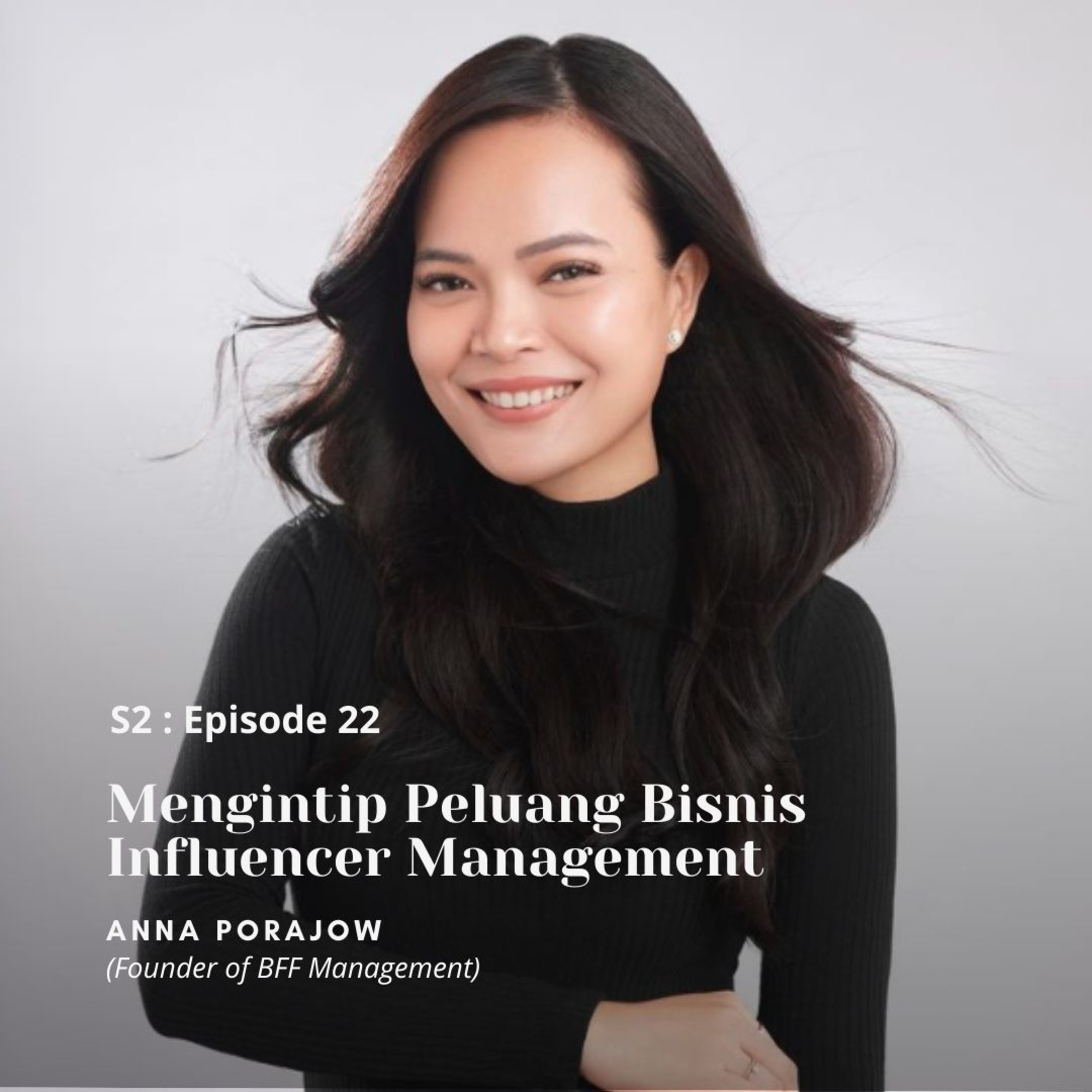 S2 : E21 Mengintip Peluang Bisnis Influencer Management (Anna Porajow)
