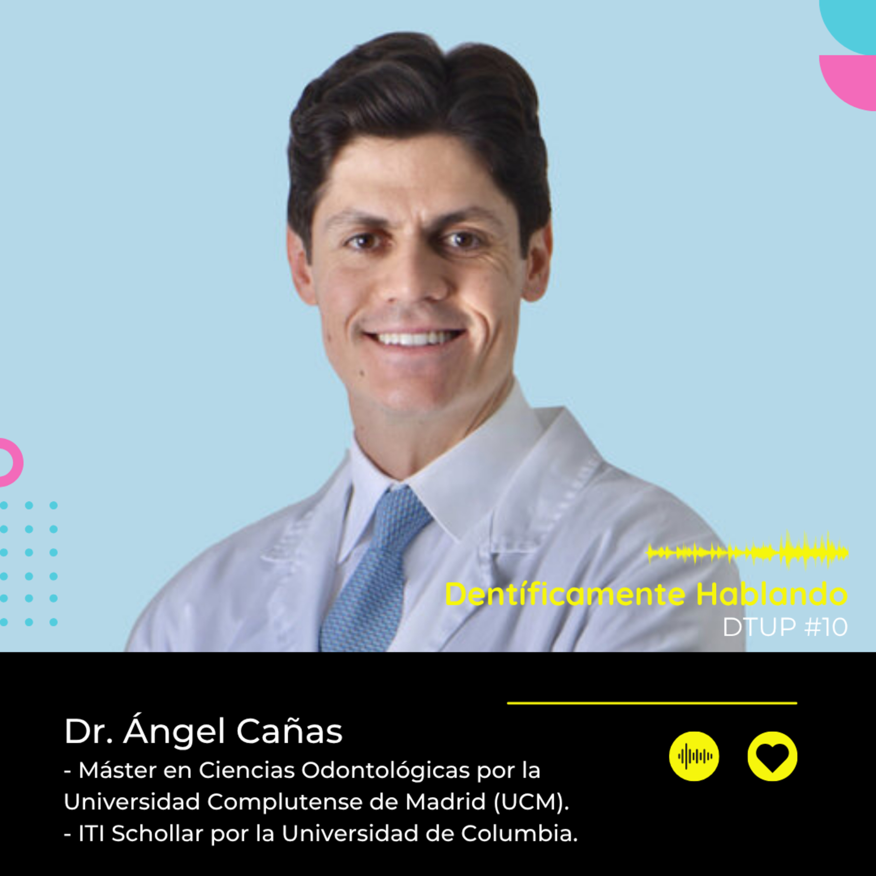 Explorando la Implantología Oral Moderna ft. Dr. Ángel Cañas DTUP # 10