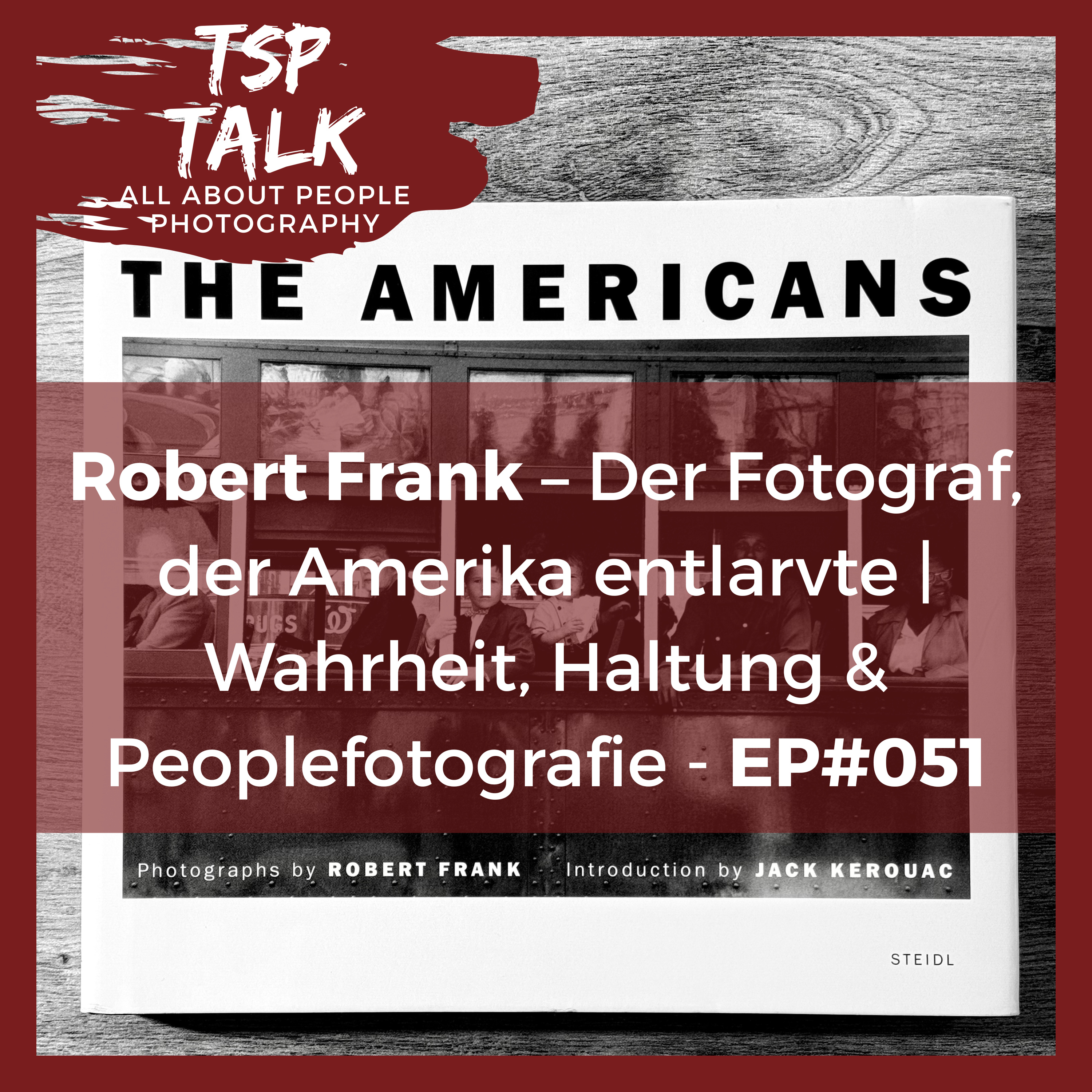 Robert Frank – Der Fotograf, der Amerika entlarvte | Wahrheit, Haltung & Peoplefotografie - EP#051
