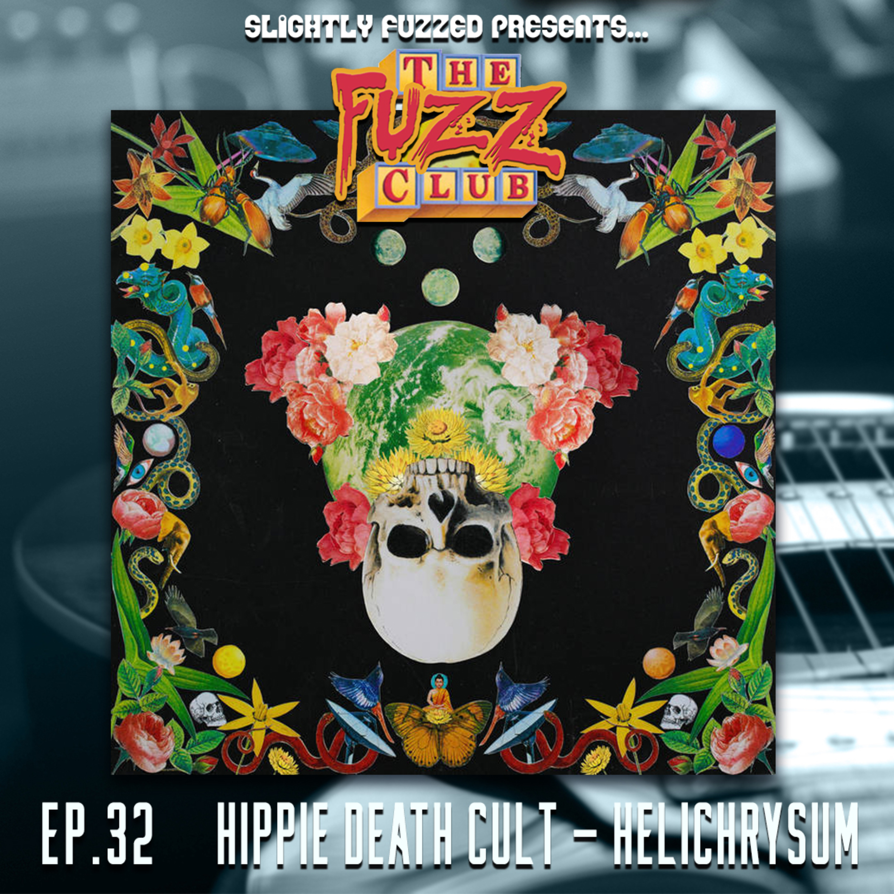 Fuzz Club - Hippie Death Cult - Helichrysum - Ep. 32