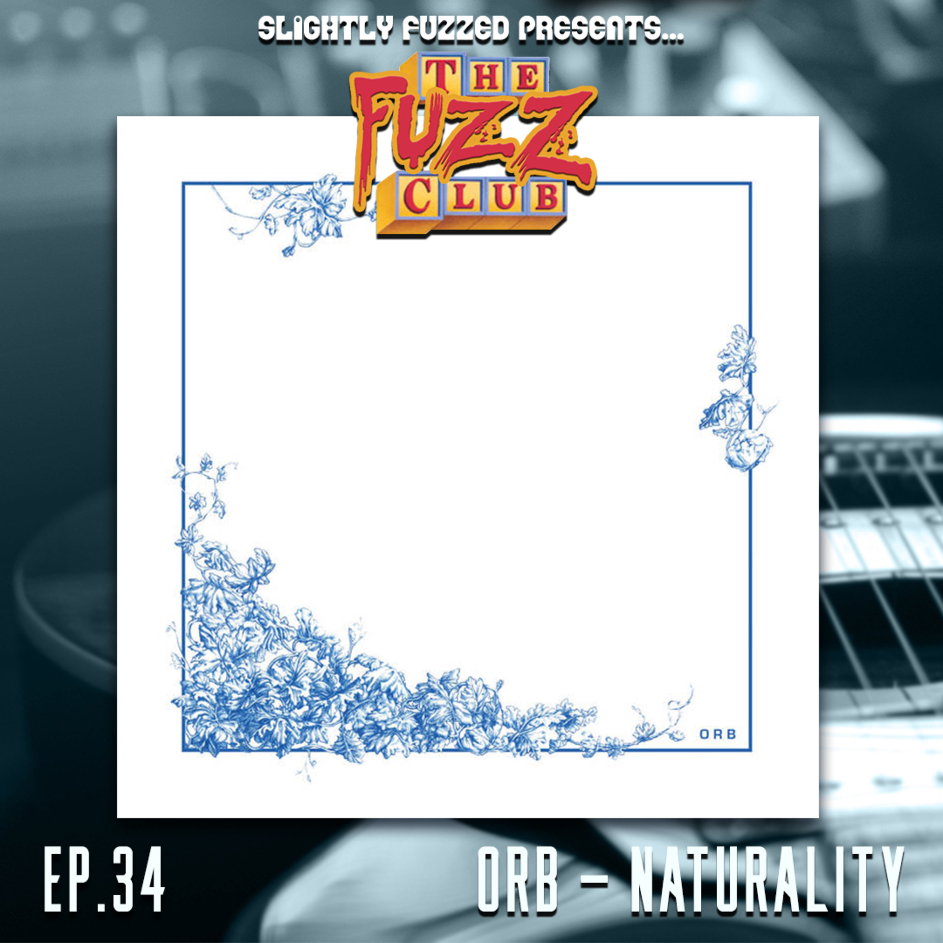 Fuzz Club - ORB - Naturality - Ep. 34 episode artwork
