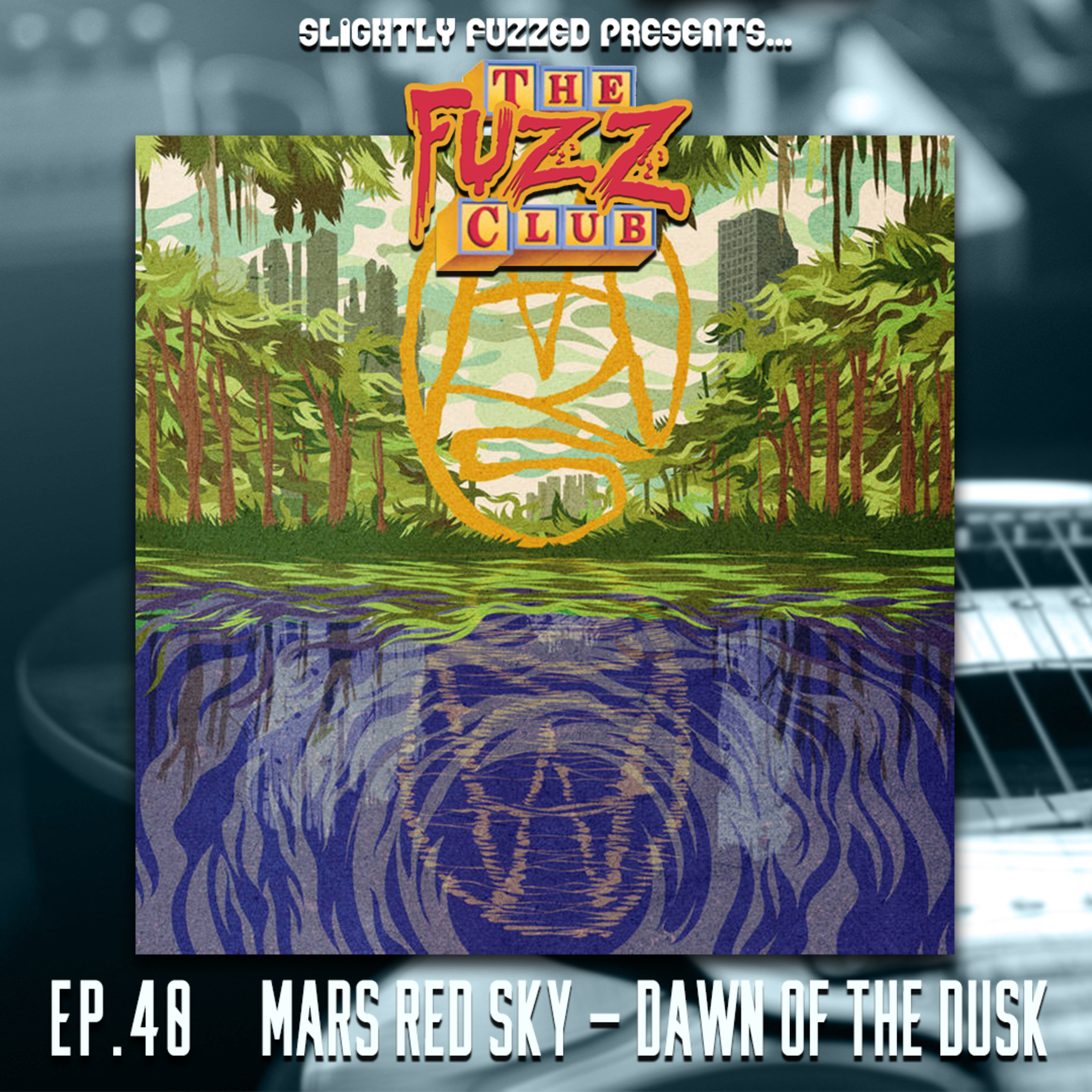 Fuzz Club - Mars Red Sky - Dawn of the Dusk - Ep. 40 episode artwork