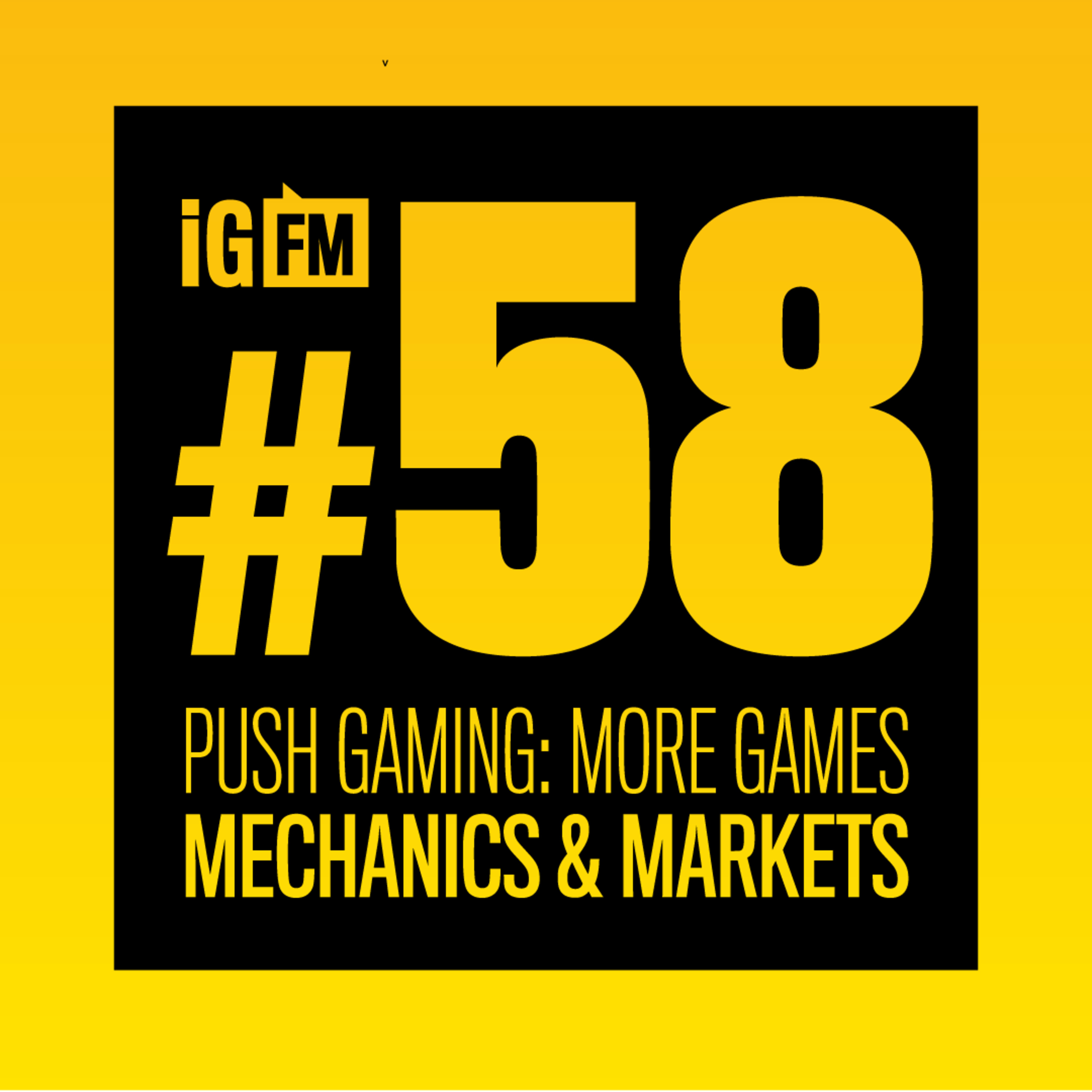 058: PUSH GAMING: MORE GAMES, MECHANICS & MARKETS