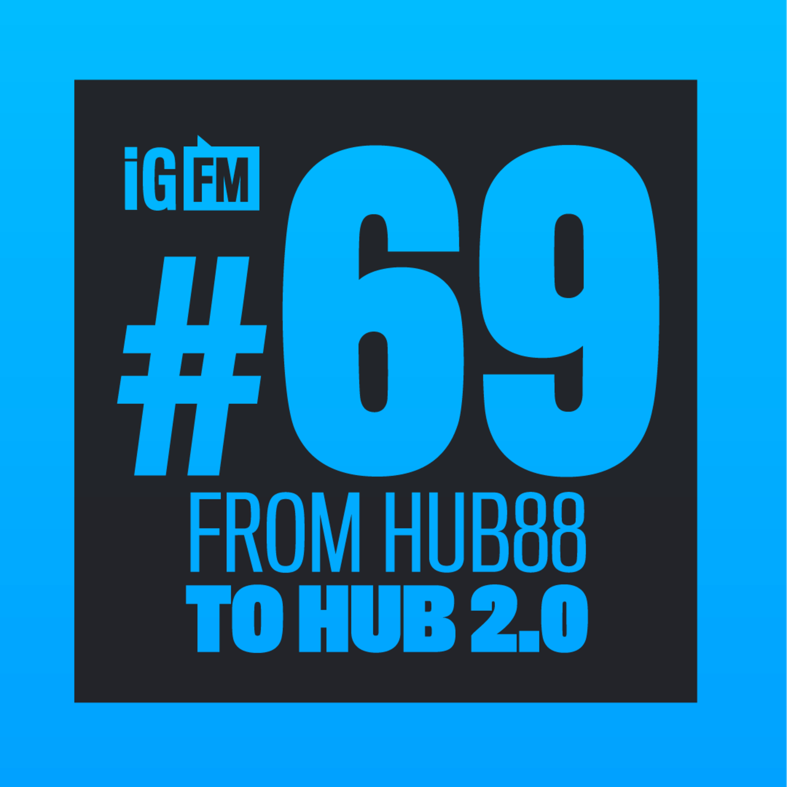 069: FROM HUB88 TO HUB 2.0