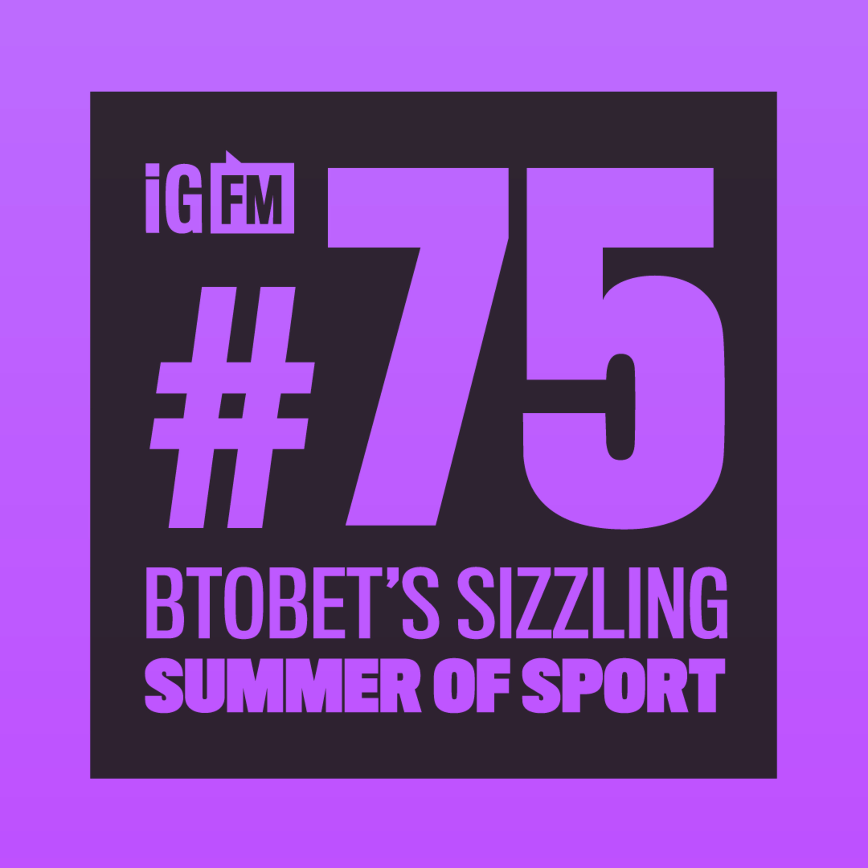 075: BTOBET'S SIZZLING SUMMER OF SPORT