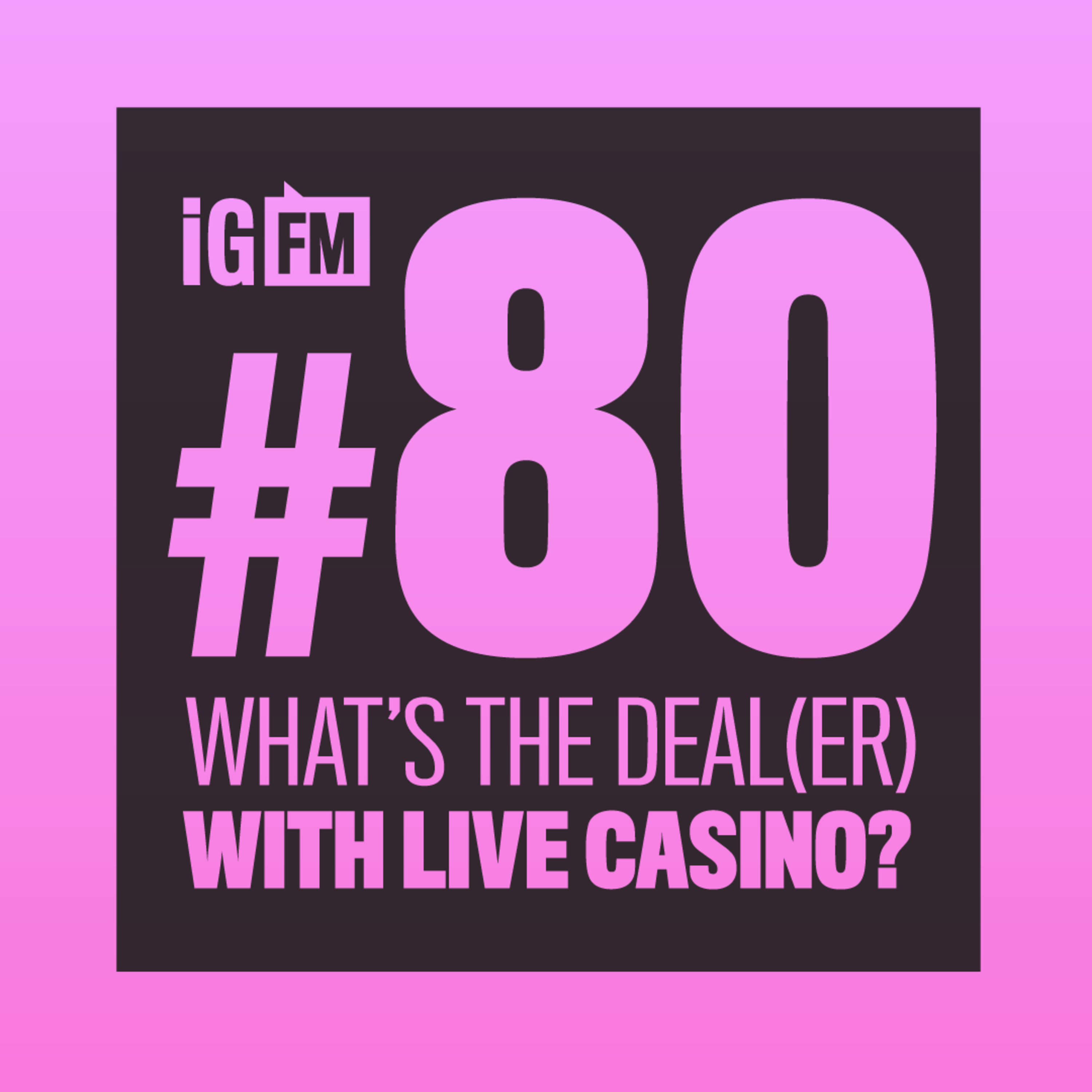 080: WHAT'S THE DEAL(ER) WITH LIVE CASINO?