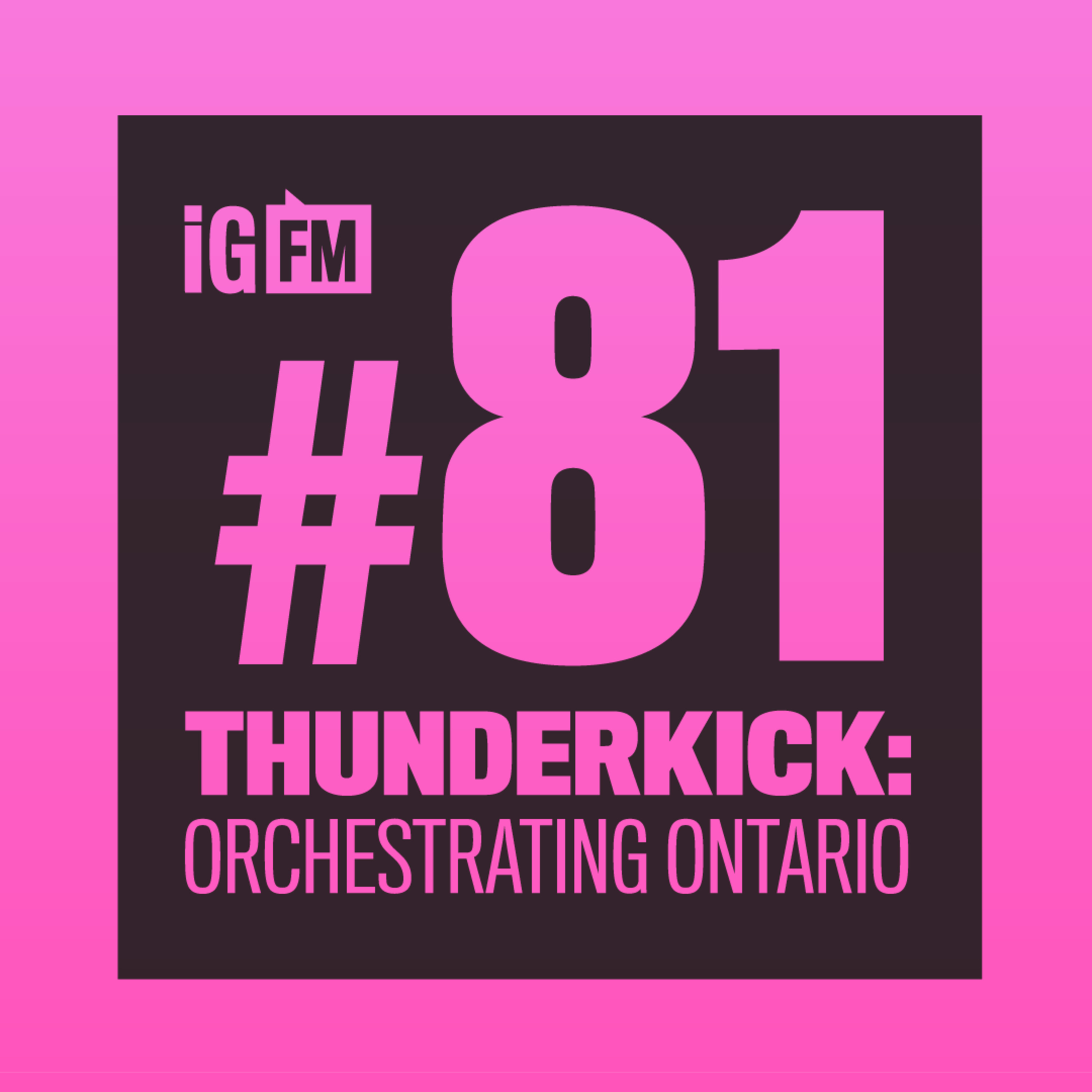 081: THUNDERKICK: ORCHESTRATING ONTARIO
