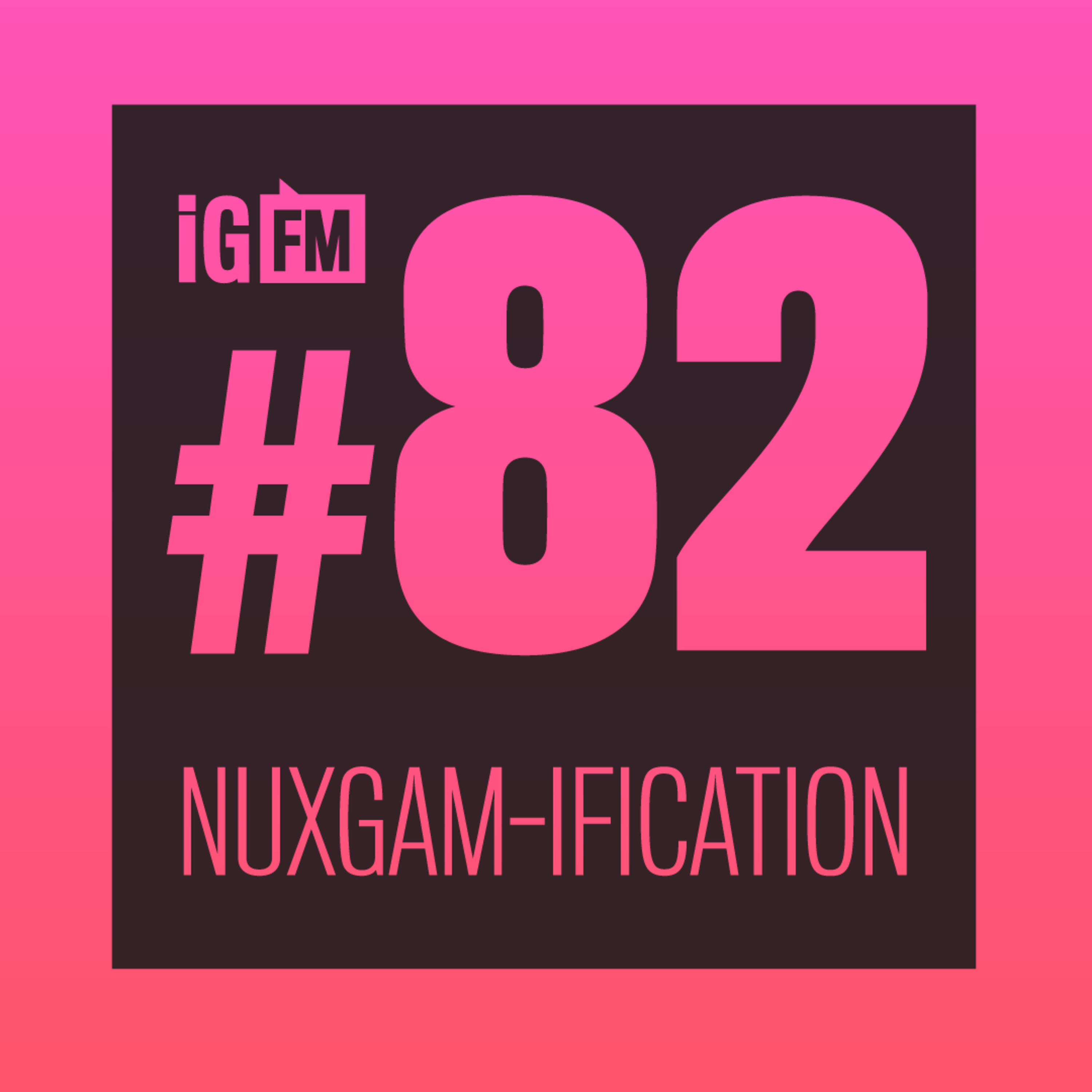 082: NUXGAM-IFICATION