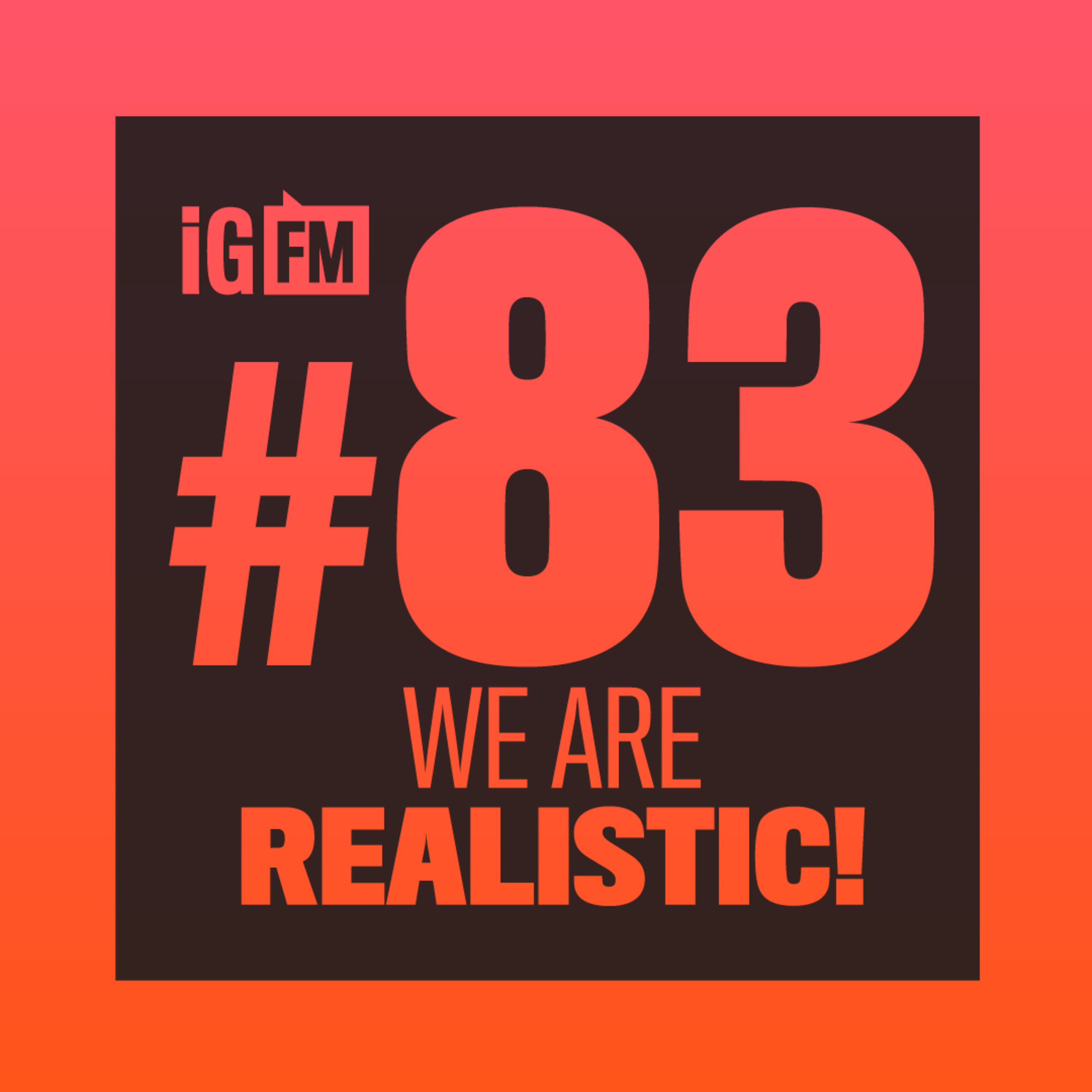 083: WE ARE REALISTIC!