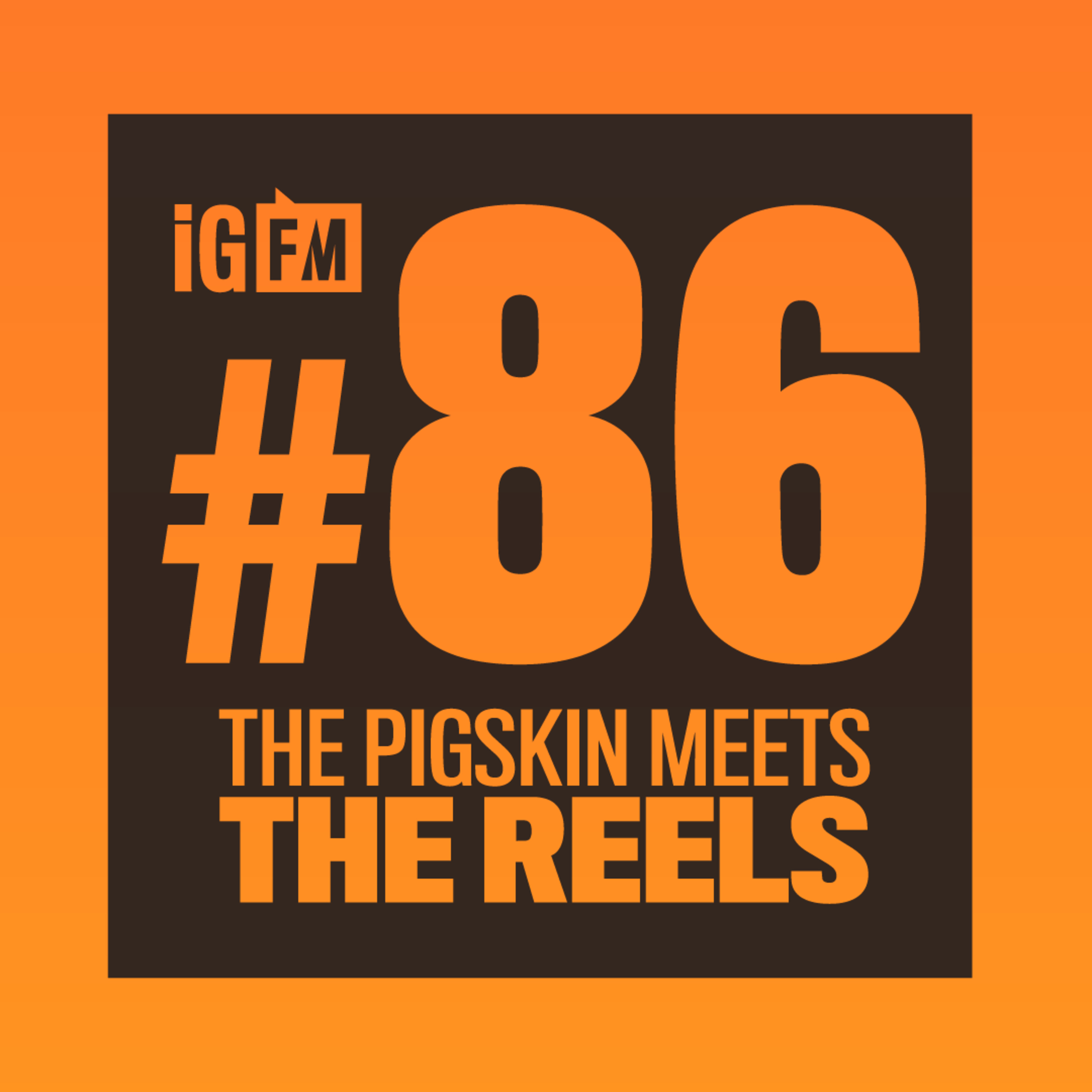 086: THE PIGSKIN MEETS THE REELS