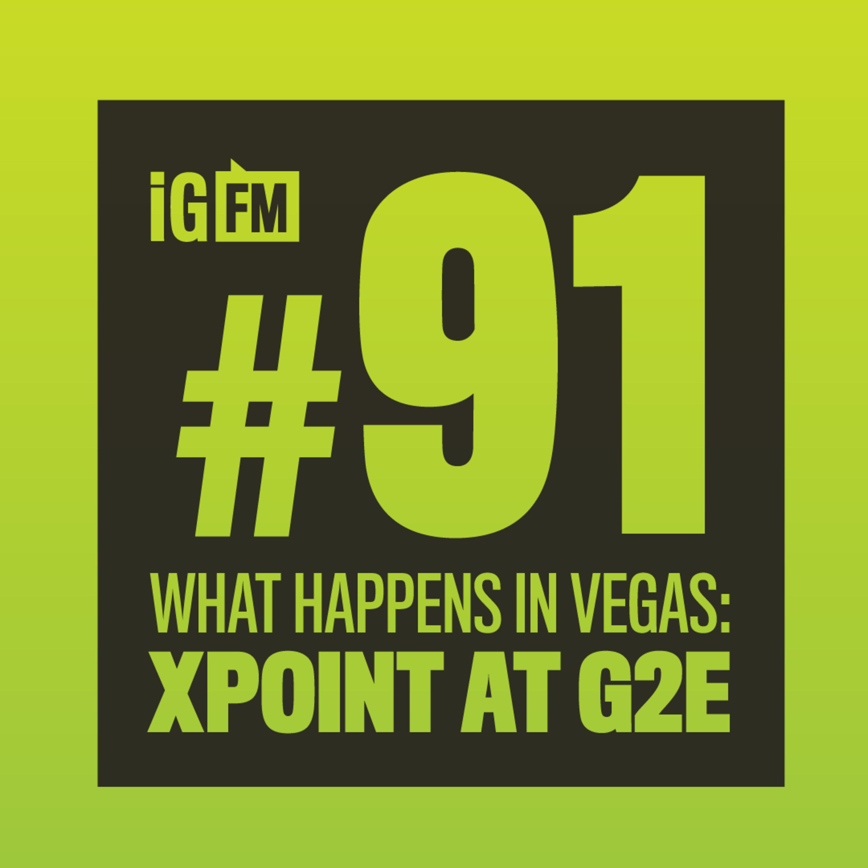 091: WHAT HAPPENS IN VEGAS: XPOINT AT G2E