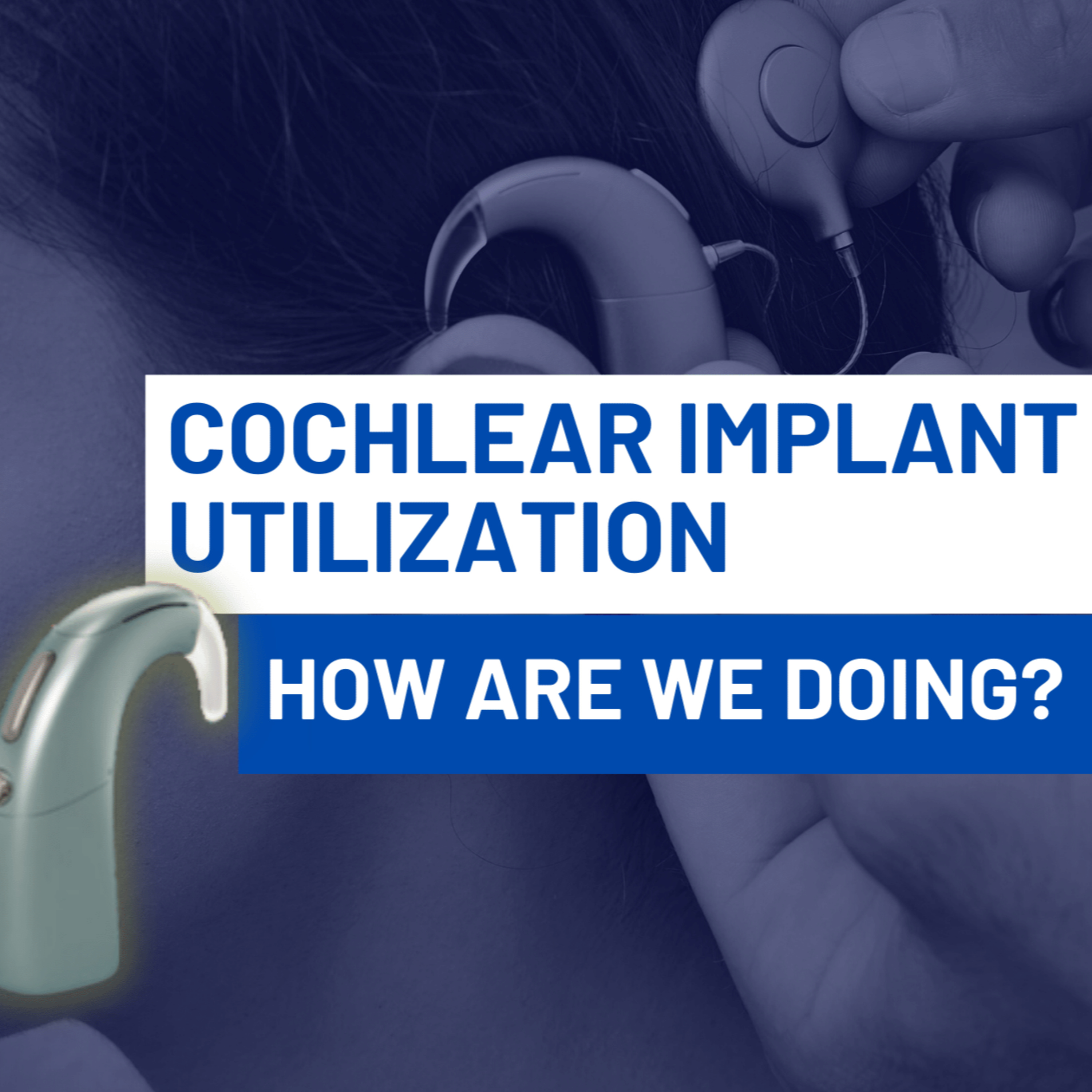 211 - Cochlear Implant Utilization in the United States: How Are We Doing? episode artwork