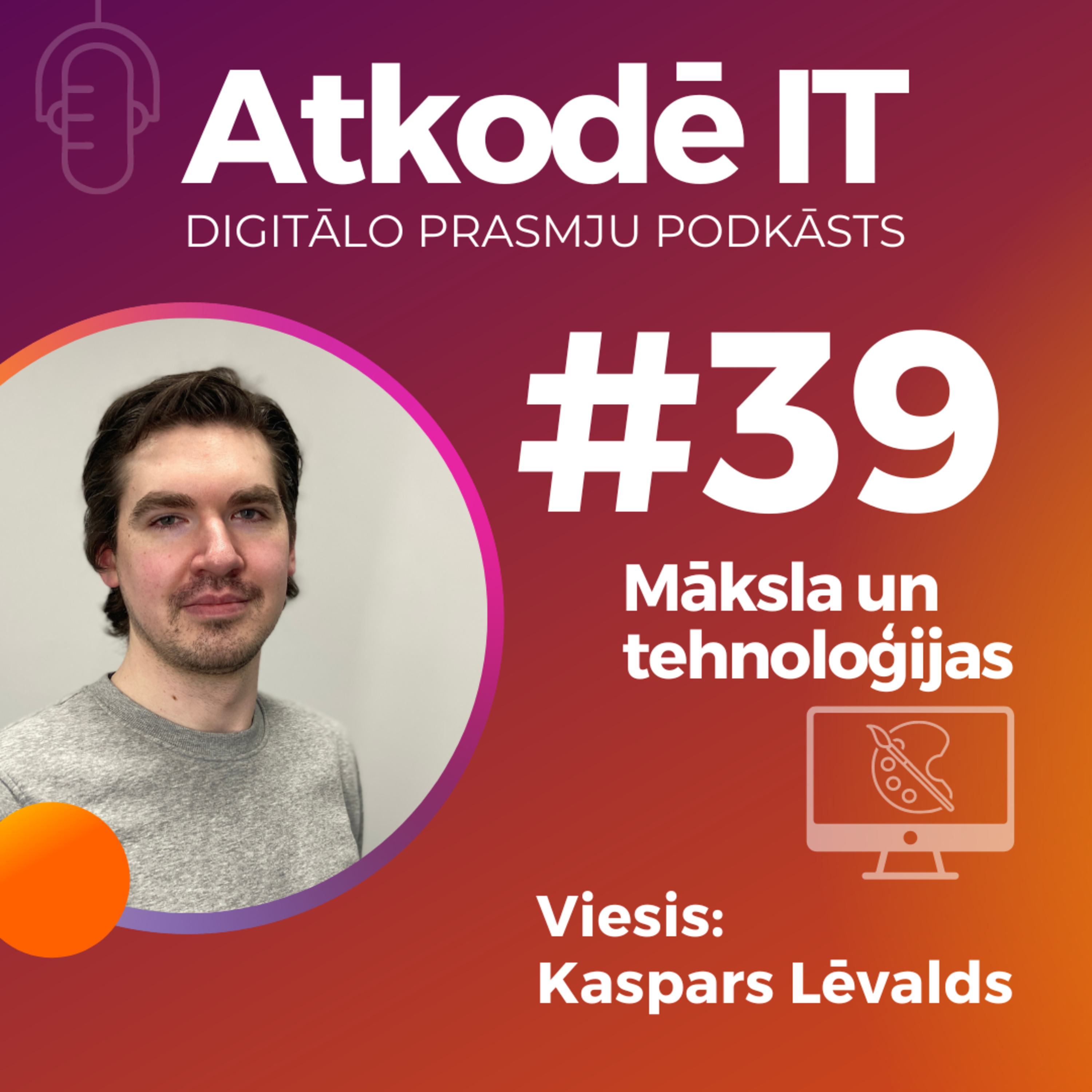 Māksla un tehnoloģijas | Kaspars Lēvalds | Podkāsts "Atkodē IT" #39