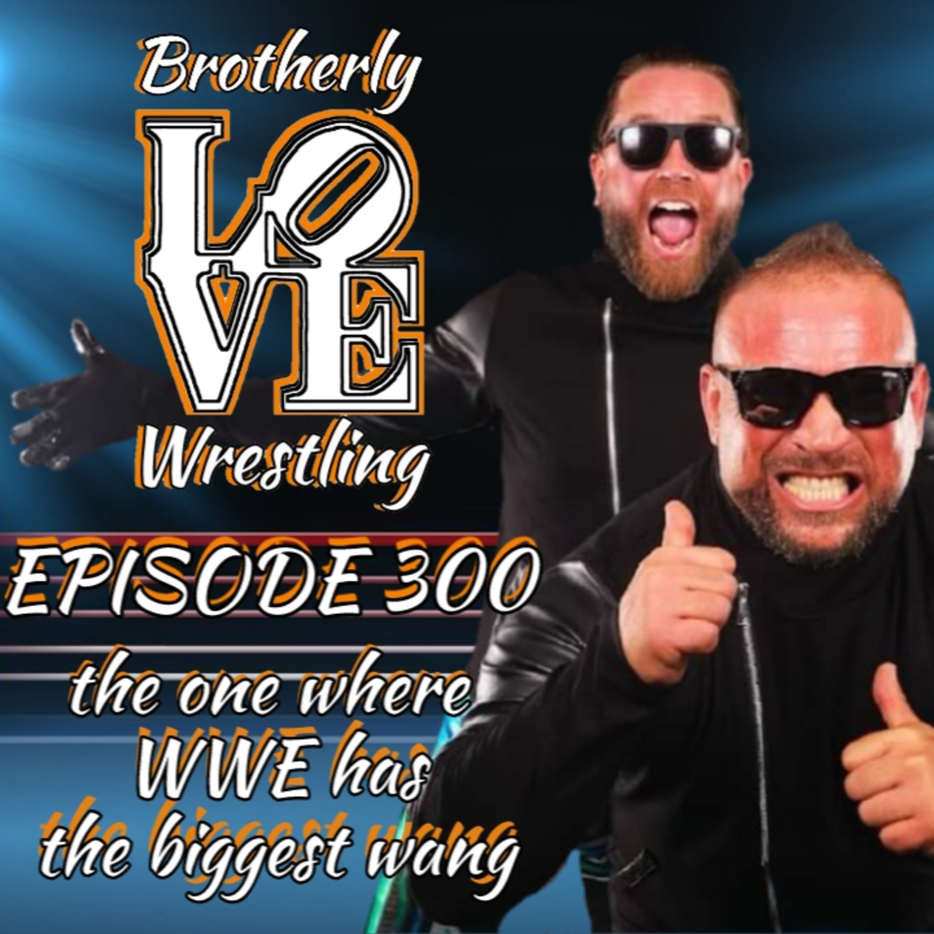BLW Ep. 300- the one where WWE has the biggest wang episode artwork