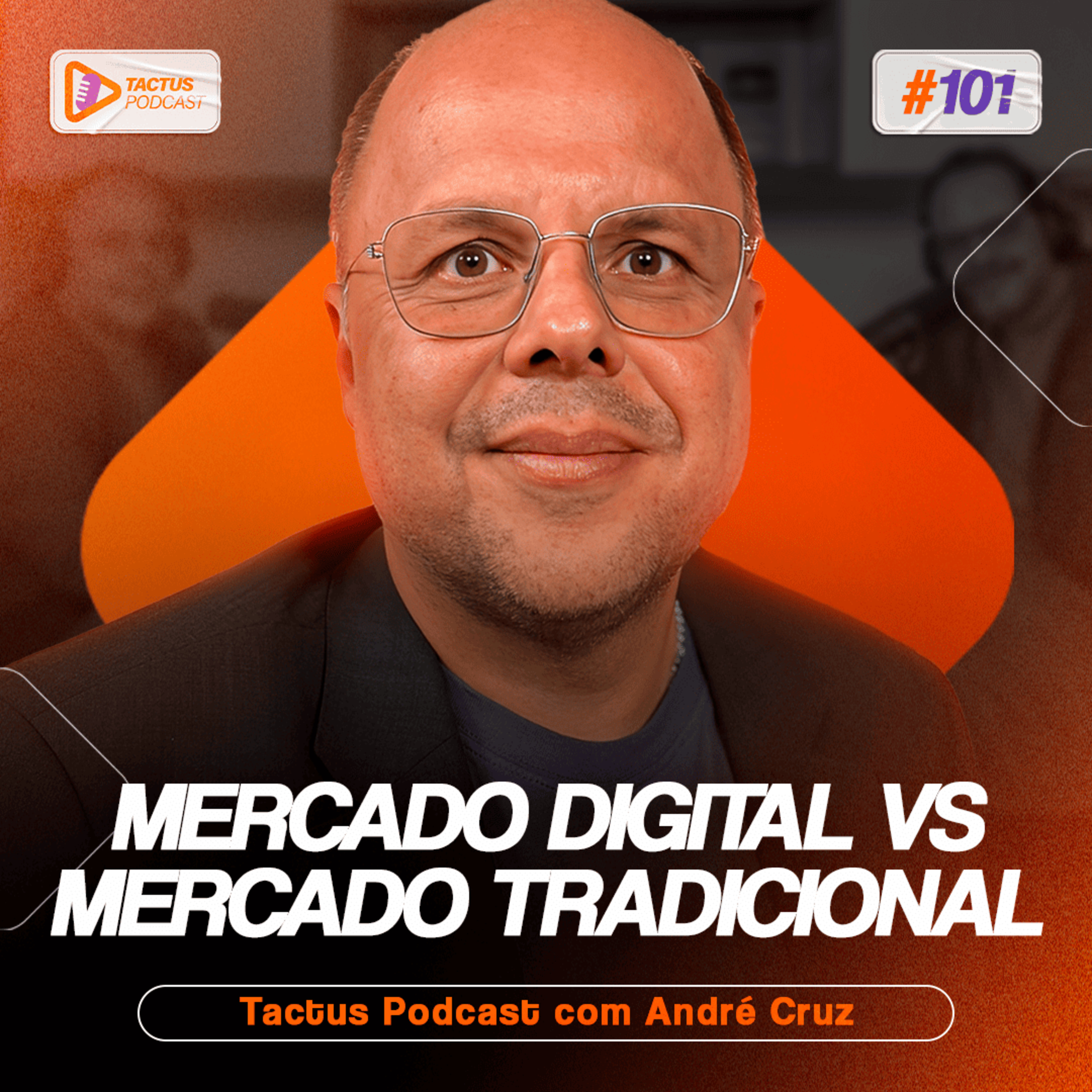2 BILHÕES NO ANO COM MERCADO DIGITAL: OPORTUNIDADE OU AMEAÇA? COM ANDRÉ CRUZ | TACTUS PODCAST #101
