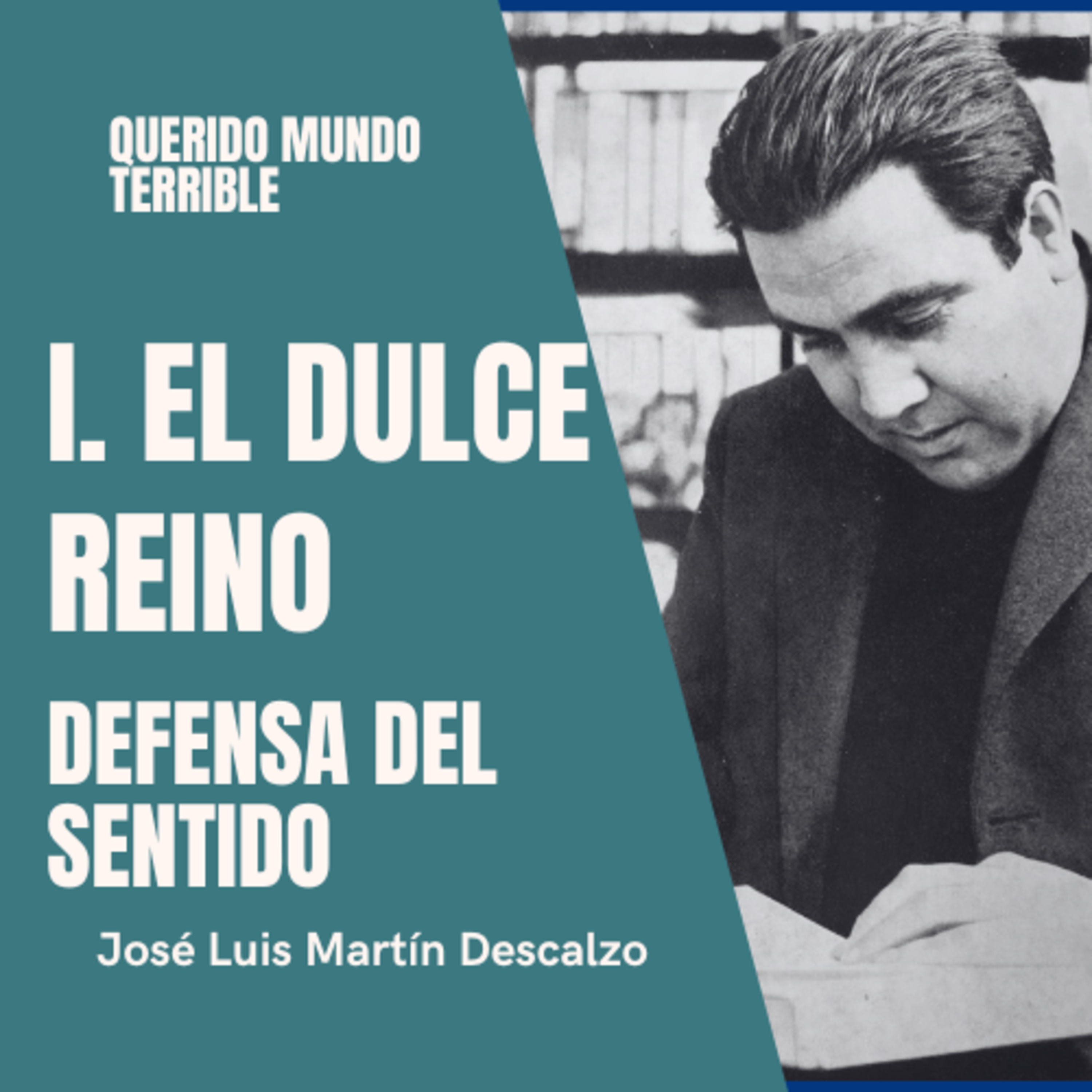 1.4. Querido Mundo Terrible - El Dulce Reino - Defensa del Sentido.