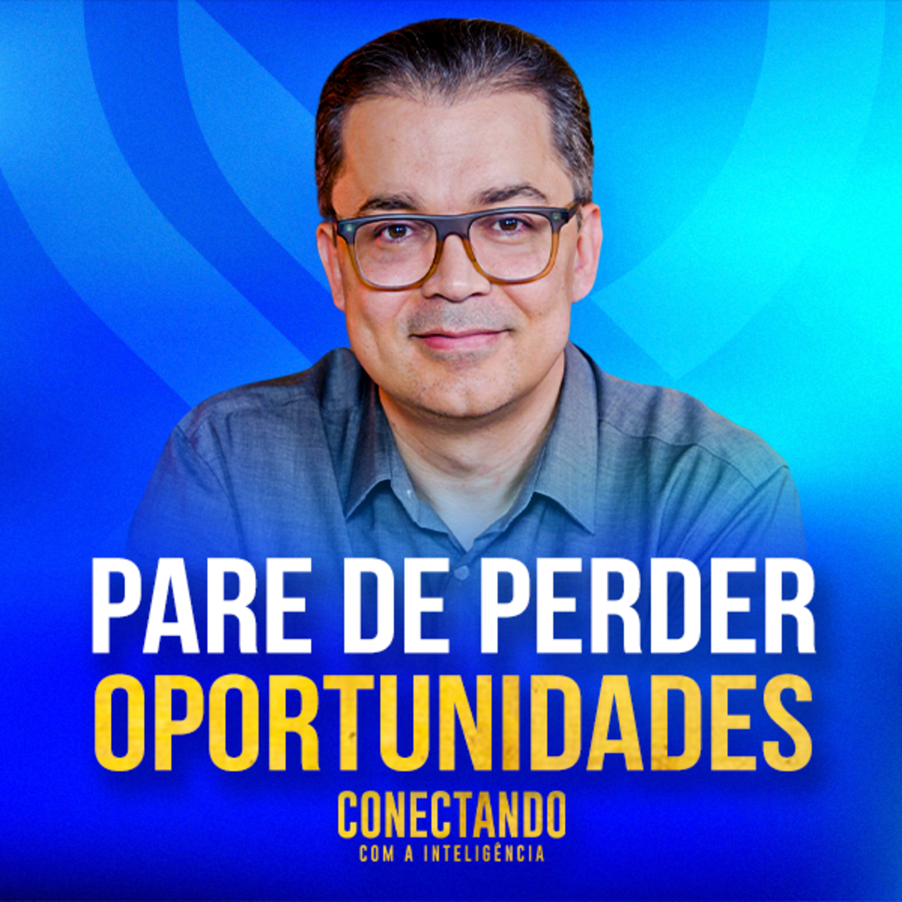 Conectando com a Inteligência #257 - Como reconhecer oportunidades antes que seja tarde episode artwork