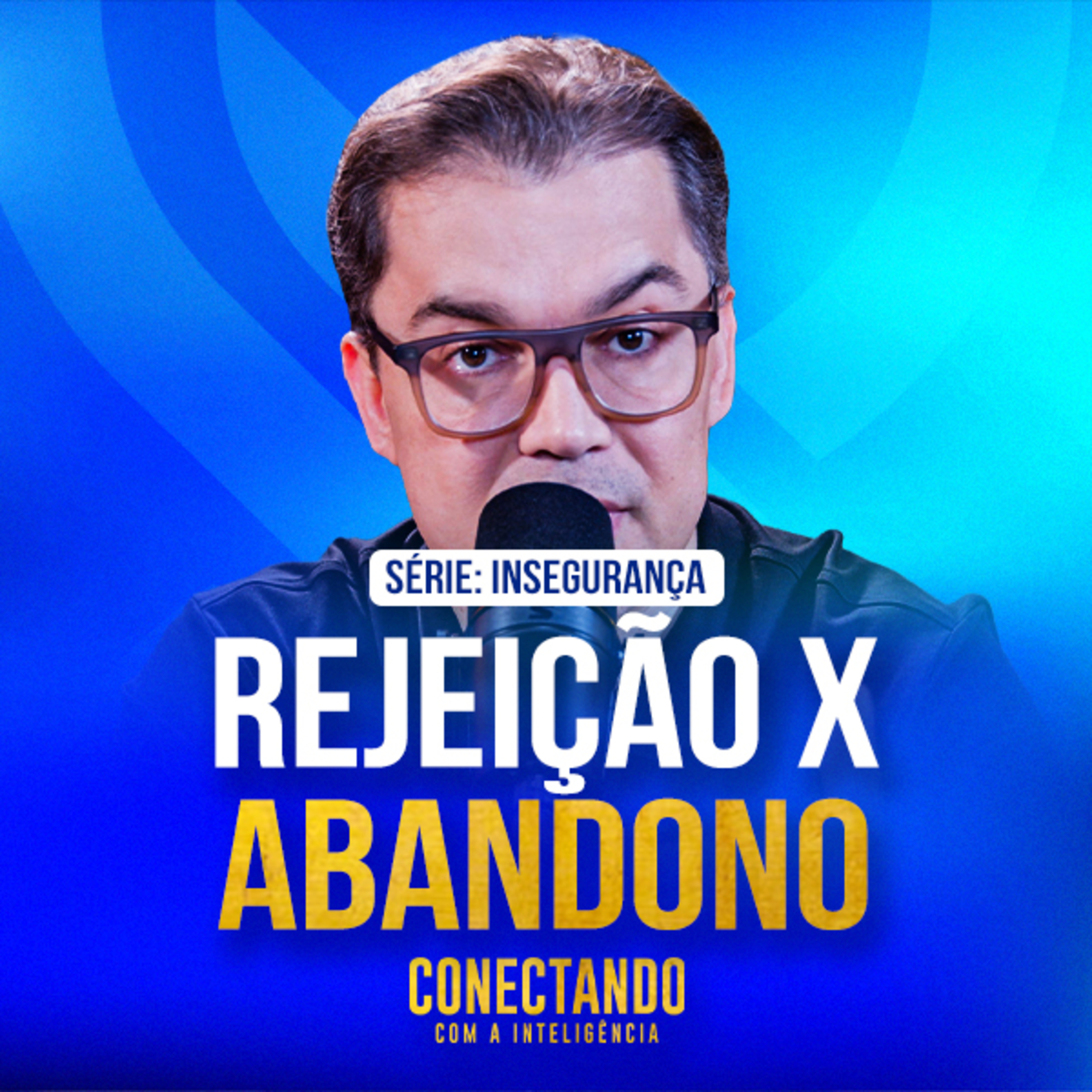 Conectando com a Inteligência #287 - Como se libertar da rejeição e abandono  episode artwork