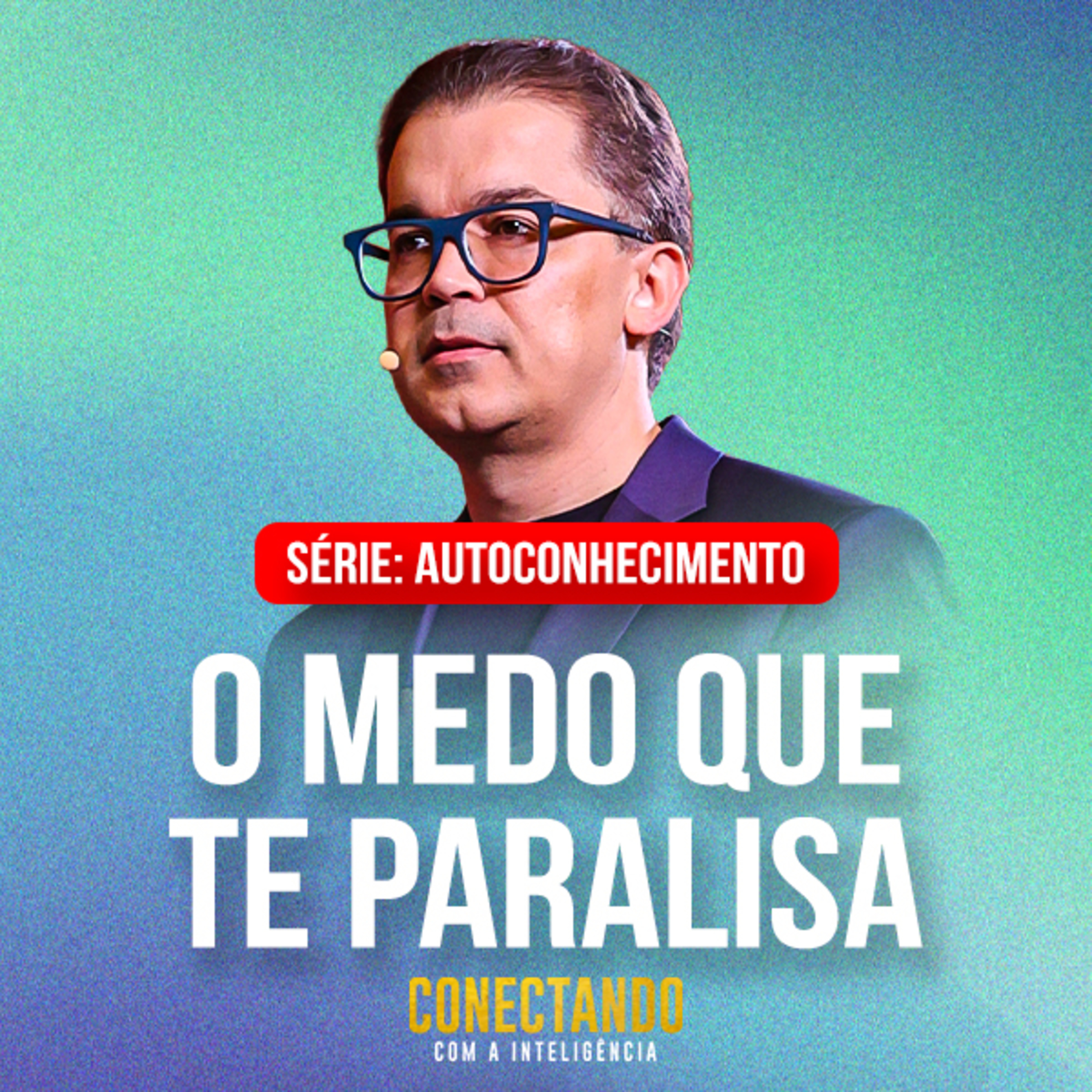 Conectando com a Inteligência #294 - Como eliminar o medo paralisante  episode artwork