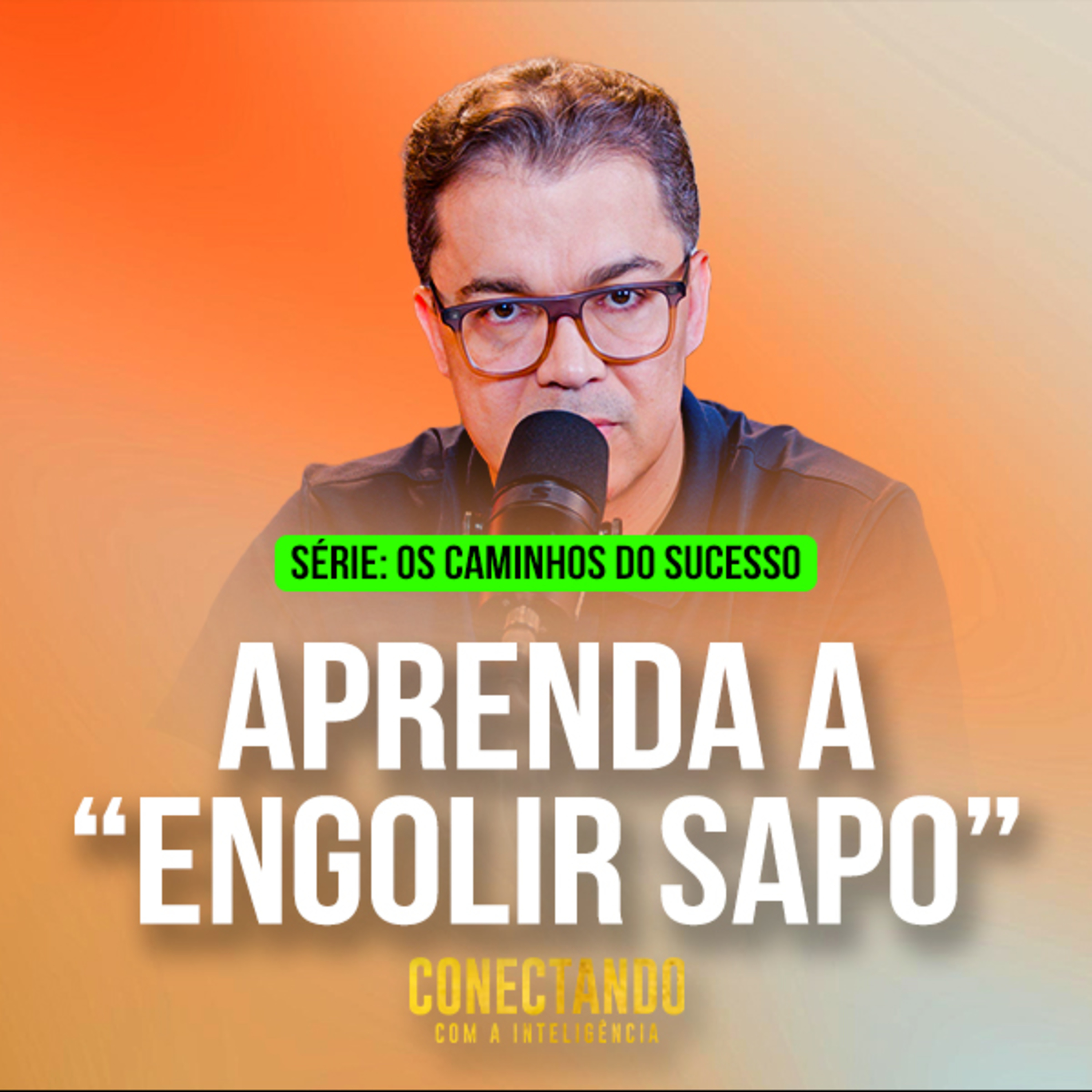 Conectando com a Inteligência #298 - Por que precisamos engolir sapo  episode artwork