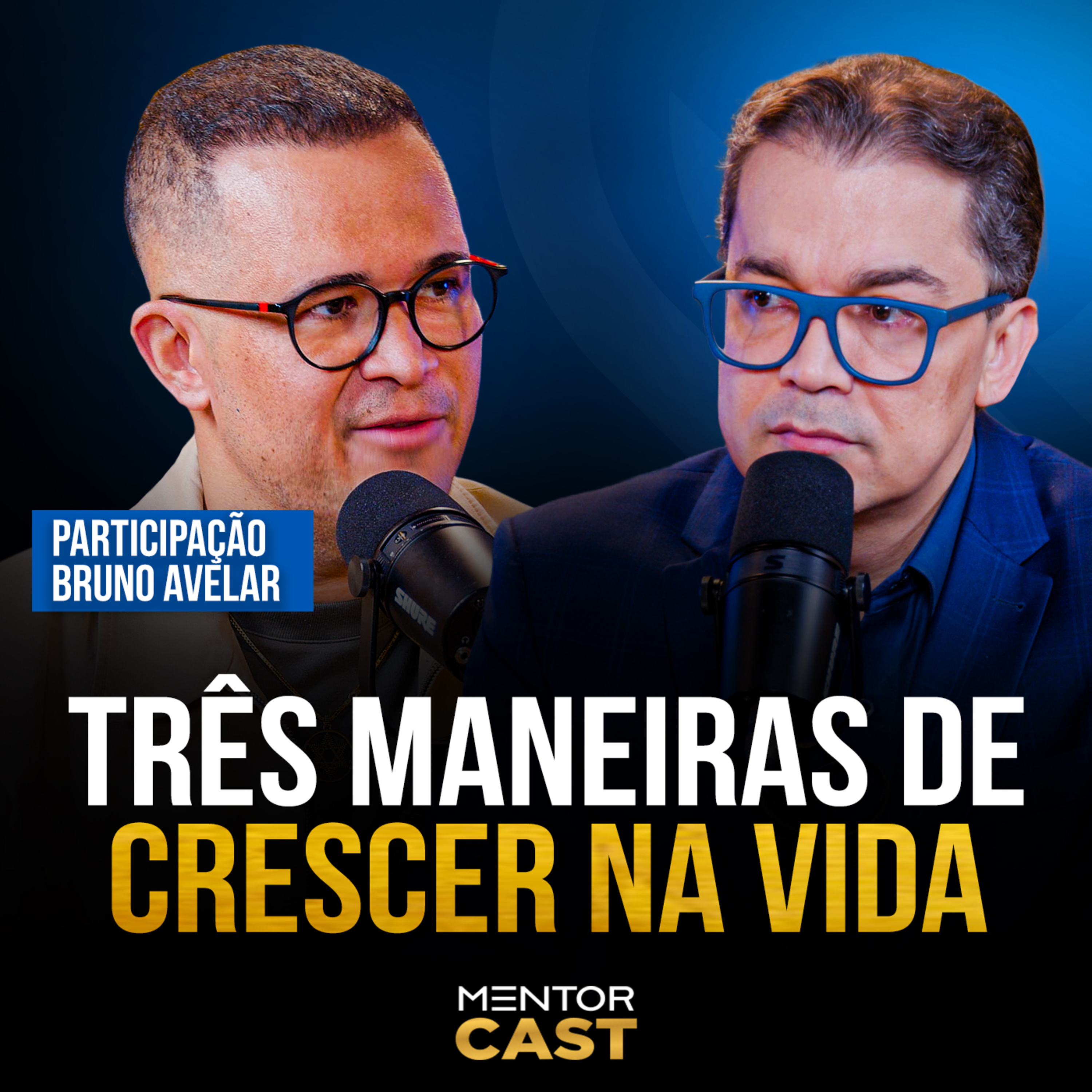 Mentor Cast #304 part. Bruno Avelar - Como crescer na vida episode artwork