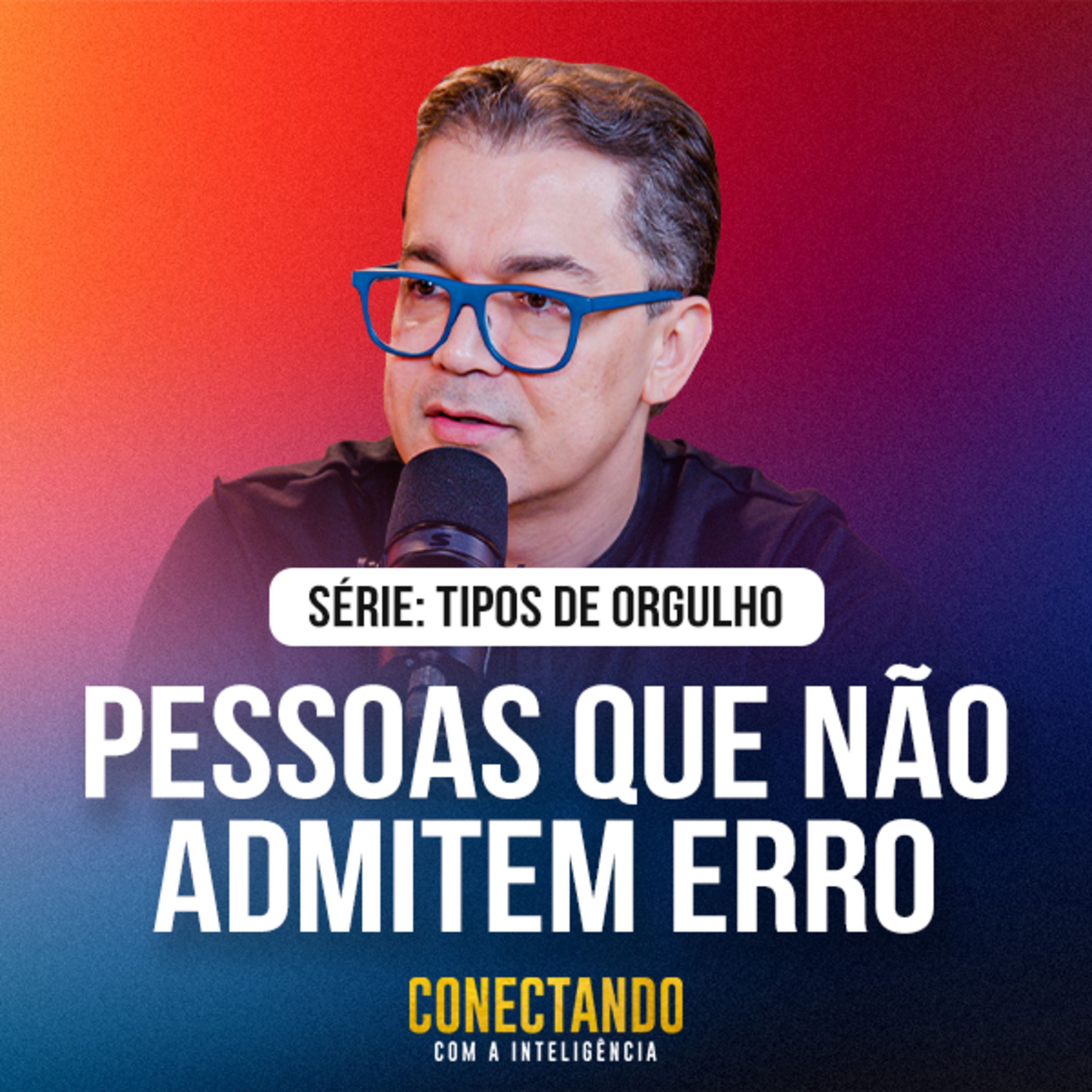 Conectando com a Inteligência #305 - Como lidar com pessoas que não admitem o erro episode artwork