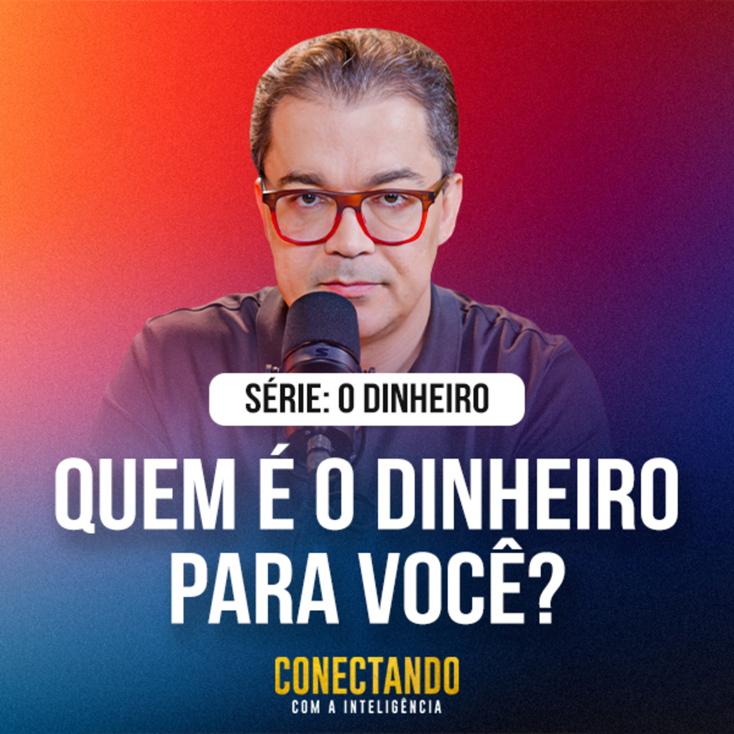 Conectando com a Inteligência #310 - Quem é o dinheiro para você?  episode artwork