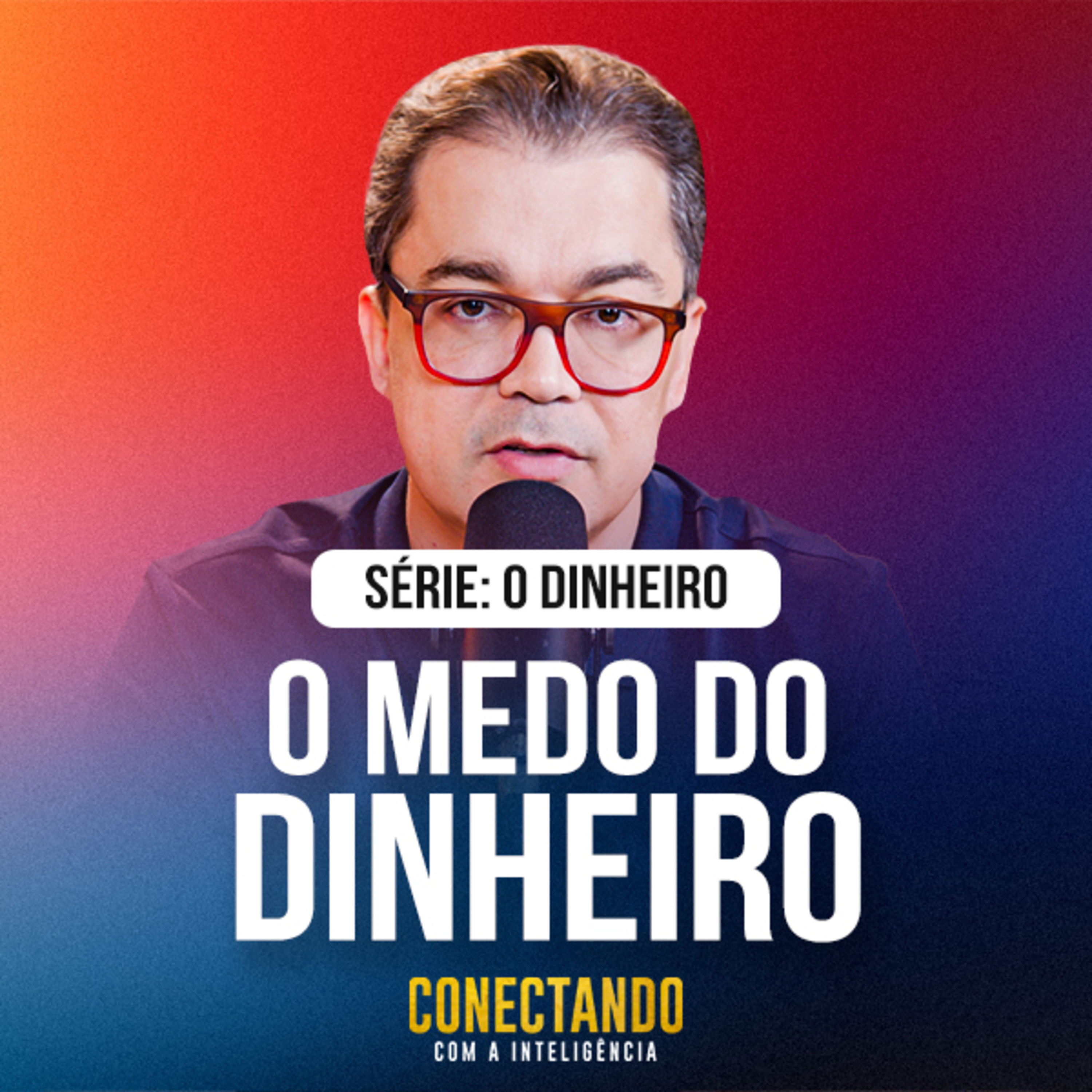 Você tem medo do dinheiro l Conectando com a Inteligência #311 episode artwork