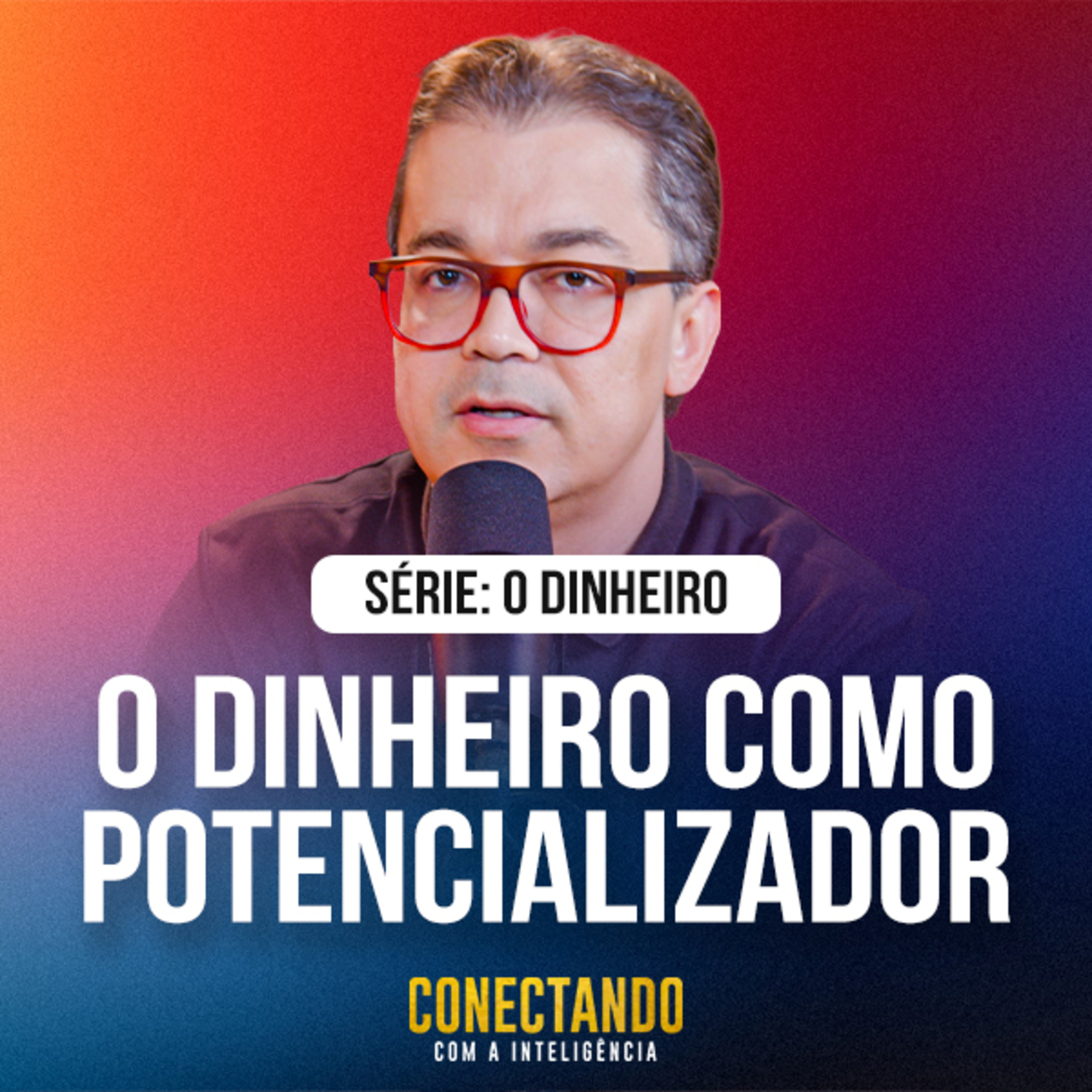 Conectando com a Inteligência #313 - O dinheiro potencializa o seu caráter. episode artwork