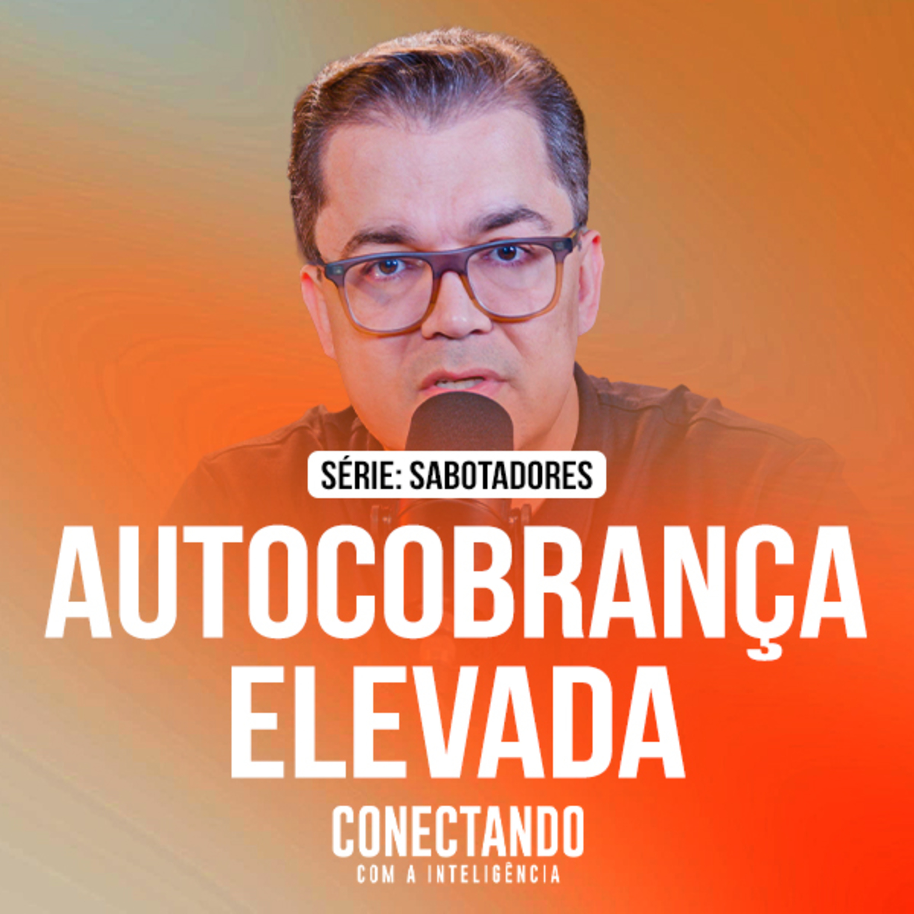 Conectando com a Inteligência #359 - Como se libertar da autocobrança elevada?  episode artwork